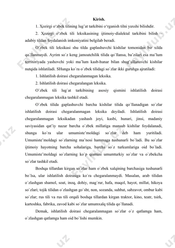 traktor, kino, teatr, tsirk, kartoshka, fabrika, zavod kabi so`zlar umumxalq tilida qo`llanadi. demak, ishlatilish doirasi chegaralanmagan so`zlar o`z qatlamga ham, o`zlashgan qatlamga ham oid bo`lishi mumkin. ishlatilish doirasi chegaralangan leksika. tildagi so`zlarning umumxalq tomonidan ishlatilmaydigan qismi ishlatilish doirasi chegaralangan leksika deyiladi. bunday so`zlarning ishlatilishi ma’lum sabablarga ko`ra chegaralangan bo`ladi. ishlatilish darajasi chegaralangan leksikaga dialektal so`zlar, atamalar, jargon va argolar kiradi. dialektal leksika ishlatilish territoriyaga ko`ra chegaralangan so`zlar bo`lib, ular adabiy tilga kirmaydi. ma’lum bir xududdagi kishilar nutqida qo`llanib, ulargagina tushunarli bo`lgan so`zlar sheva so`zlari deyiladi. sheva so`zlari yig`indisi dialektizm deb yuritiladi. dialektizm – grekcha so`z bo`lib, dialektos – «tilning mahalliy ko`rinishi» demakdir. shuning uchun dialektizm umumtilning mahalliy ko`rinishi bo`lgan dialektlarga xosdir. misollar: qorinja (chumoli), g`o`z (yong`oq), karvich (g`isht) – xorazm; norbon (narvon), bodrak (varrak), poku (ustara) – buxoro; mishiq (mushuk) - farg`ona; inak (sigir), mo`rcha (chumoli), pishak (mushuk) - samarqand shevasida. shevadagi ba’zi so`zlar adabiy tilda ham bo`lishi mumkin. lekin …