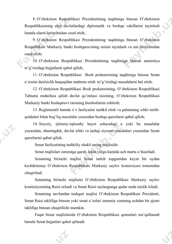 ujjatlari qabul qilinadi. senat va uning organlari majlislarida o’zbekiston respublikasi prezidenti, qonunchilik palatasi spikeri, bosh vazir, vazirlar mahkamasining a`zolari, o’zbekiston respublikasi konstitutsiyaviy sudi, oliy sudi, oliy xo’jalik sudi raislari, bosh prokuror ishtirok etishlari mumkin. senat majlisiga davlat organlari va nodavlat notijorat tashkilotlarining, ilmiy muassasalarning vakillari, mutaxassislar va olimlar, matbuot organlarining, televideniye, radio va boshqa ommaviy axborot vositalarning vakillari taklif qilinishi mumkin. senat raisi senat tarkib topganidan keyingi birinchi majlisda o’zbekiston respublikasi prezidentining taqdimiga binoan senat a`zolari orasidan yashirin ovoz berish orqali senatorlar umumiy sonining ko’pchilik ovozi bilan senat vakolati muddatiga saylanadi. senat raisi o’z vazifasini bajarish davrida siyosiy partiya va harakatlarga a`zolikni to’xtatib turadi. senat rasi senat qo’mitalarining tarkibiga saylanishi mumkin emas. senat raisi yashirin ovoz berish orqali senatorlarning uchdan ikki qismidan ko’progining ovozi bilan qabul qilingan senat qaroriga binoan muddatidan ilgari chaqirib olinishi mumkin. senat raisi o’z vakolatiga kiradigan masalalar yuzasidan farmoyishlar chiqaradi. senat faoliyatini samarali tashkil etish, palata …