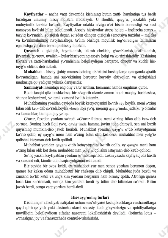 a yangicha bir kuch, yashashga bo‘lgan ishtiyoq hissi uyg‘onib borardi. stiven likok shunday yozadi: «taajubki, vaqtdan yulib olingan parchani bizning hayotimiz-umr deb ataymiz. go‘dak o‘zicha «qachon o‘smir bo‘laman» deb o‘ylaydi. xo‘sh, keyinchi? o‘smir «qachon ulg‘ayaman?» deydi. xullas, u ulg‘aygach, «qachon uylanaman?» deyishi tabiiy. nihoyat, uylandi ham. endi bo‘ldimi? • aslo! • hammasi o‘z navbatida kelaveradi. pirovardida u «qachon pensiyaga chiqaman?» deb qoladi. ana endi pensiya yoshiga etgach, bir bosib o‘tgan «shonli yo‘lga boqadi» yo‘ziga sovuq el urilgandek bo‘ladi. ko‘z oldida hayotda qanchadan-qancha imkoniyatlarni sovurib yuborganini, u damlar endi mutlaqo qaytib kelmasligi haqidagi achchiq haqiqatni anglab etadi» biz hayot mohiyati bir maromdagi kun soatida ekanini juda kech fahmlaymiz». bezovtalik paydo bo‘ldimi, endi u shunchaki o‘tib ketadigan «ruhiy horg‘inlik» emas. soat sayin, soniya sayin insonning asab tizimlarini xavfli yong‘inday qurshab oluvchi, azob-uqubatlari bilan tinkani qurituvchi ko‘rinmas yovdir. konfutsiy «ziqna, izzattalab, maydakash, mahmadona kishilarning turgan-bitgani zahar» degan ekan. 2. his-tuyg‘ularning ifodalanishi hissiyotlar shaxs …