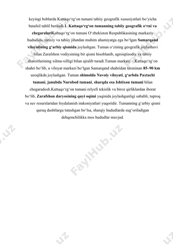 mmalar, xaritalar orqali yanada ilmiy asoslangan holda boyitilgan. kirish qismining asosiy vazifasi – hisobotning mazmuni, dolzarbligi, maqsadi va uslubiy asoslarini yoritish bo‘lib, keyingi boblarda kattaqo‘rg‘on tumani tabiiy geografik xususiyatlari bo‘yicha batafsil tahlil beriladi. 1. kattaqo‘rg‘on tumanning tabiiy geografik o‘rni va chegaralari kattaqo‘rg‘on tumani o‘zbekiston respublikasining markaziy hududida, tarixiy va tabiiy jihatdan muhim ahamiyatga ega bo‘lgan samarqand viloyatining g‘arbiy qismida joylashgan. tuman o‘zining geografik joylashuvi bilan zarafshon vodiysining bir qismi hisoblanib, agroiqtisodiy va tabiiy sharoitlarining xilma-xilligi bilan ajralib turadi.tuman markazi – kattaqo‘rg‘on shahri bo‘lib, u viloyat markazi bo‘lgan samarqand shahridan taxminan 85–90 km uzoqlikda joylashgan. tuman shimolda navoiy viloyati, g‘arbda paxtachi tumani, janubda nurobod tumani, sharqda esa ishtixon tumani bilan chegaradosh.kattaqo‘rg‘on tumani relyefi tekislik va biroz qirliklardan iborat bo‘lib, zarafshon daryosining quyi oqimi yaqinida joylashganligi sababli, tuproq va suv resurslaridan foydalanish imkoniyatlari yuqoridir. tumanning g‘arbiy qismi quruq dashtlarga tutashgan bo‘lsa, sharqiy hududlarda sug‘oriladigan dehqonchilikka mos hududlar mavjud. geografik koordinatalariga ko‘ra, tuman …