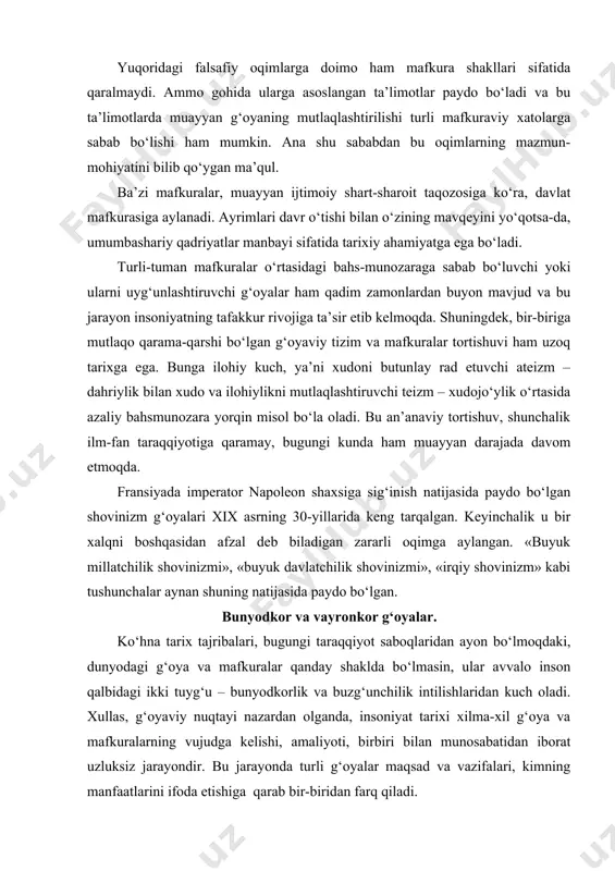 oyalarini yuzaga keltirgan. ular butun insoniyatga ko‘plab kulfat keltirib, uning taraqqiyotini orqaga surgan. ezgu maqsad-muddaolarga xizmat qiladigan mafkuralarga bunyodkor g‘oyalar asos bo‘ladi. vayronkor g‘oyalar asosida shakllangan mafkuralar esa xalqlar va davlatlarni tanazzulga boshlaydi, insonni asoratga soladi, hayotni qabohatga aylantiradi. shu ma’noda, yuksak g‘oyalar odamlarni oliyjanob maqsadlar sari yetaklaydi. g‘oyasi yetuk, e’tiqodi butun, qadriyatlari yuksak insongina mardlik namunalarini ko‘rsata oladi. jahon tarixidan, jumladan, xalqimizning o‘tmishidan ham, qaysi sohada bo‘lmasin, mardlik va jasorat ko‘rsatish uchun insonga ulug‘vor g‘oya madad ekaniga ko‘plab misollar topiladi. bashariyat beparvolikka berilib, uning bunyodkorlik intilishlari susaygan paytda yovuz va buzg‘unchi mafkuralar jozibali shiorlarni niqob qilib, odamlarni chalg‘itib, hokimiyatga egalik qilib olishi ham mumkin. xx asrning 30-yillarida italiya va germaniyada fashizmning g‘alaba qozonishi, buning natijasida dunyo halokat yoqasiga borib qolgani, insoniyat boshiga tengsiz kulfatlar yog‘ilgani bunga misol bo‘la oladi. albatta, fashizm g‘oyasi o‘z-o‘zidan paydo bo‘lgani yo‘q. u zikr etilgan davlatlardagi o‘zaro qaramaqarshiliklar, ijtimoiy tengsizliklar, iqtisodiy muammolar natijasida vujudga kelgan …