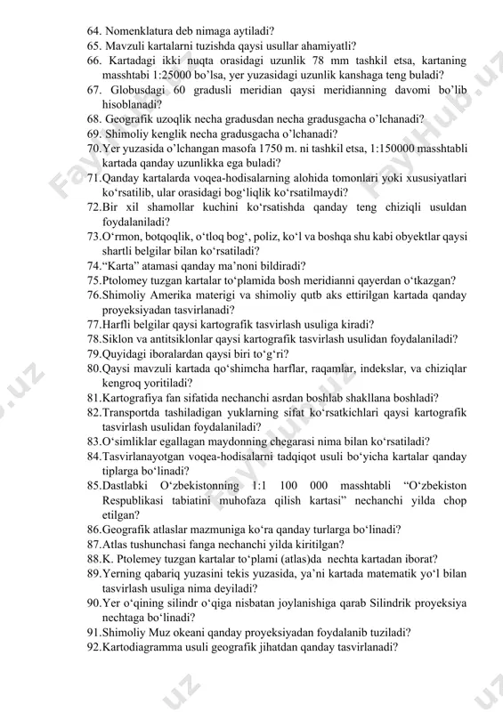 1:10 000 masshtabli karta 1:100 000 masshtabli kartaga qaraganda necha marotaba yirik? 56. “daraja to‘ri” nima? 57. 1:50000 masshtabli kartada 1 kv sm qanchaga teng? 58. meridianlar globusda 150 dan o‘tkazilgan bo‘lsa nechta meridian chiziqlari bo‘ladi? 59. nuqtaning geografik koordinatasi deyilganda nima tushuniladi? 60. 1:10 000 masshtabli xaritada chiziqning o‘lchangan uzunliga 3,7 sm bo‘lsa uning joydagi uzunligi qanchaga teng bo‘ladi? 61. azimutda 45 gradusda qaysi tomonni ko’rsatadi? 62. yakka o’sgan daraxt, buloq, quduq, tegirmon, zavod, geodezik tayanch nuqtalar va shu kabi boshqa ob’ektlar qaysi shartli belgilar bilan ko’rsatiladi? 63. geografik uzoqlik qayerdan boshlab o’lchanadi? 64. nomenklatura deb nimaga aytiladi? 65. mavzuli kartalarni tuzishda qaysi usullar ahamiyatli? 66. kartadagi ikki nuqta orasidagi uzunlik 78 mm tashkil etsa, kartaning masshtabi 1:25000 bo’lsa, yer yuzasidagi uzunlik kanshaga teng buladi? 67. globusdagi 60 gradusli meridian qaysi meridianning davomi bo’lib hisoblanadi? 68. geografik uzoqlik necha gradusdan necha gradusgacha o’lchanadi? 69. shimoliy kenglik necha gradusgacha o’lchanadi? …