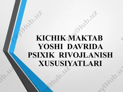 kichik maktab yoshi davrida psixik rivojlanish xususiyatlari — PPTX