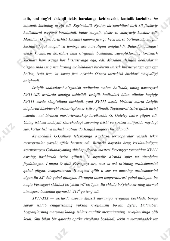 landiyaning shishapuflovchi masteri ferengeyt tomonidan xv111 asrning boshlarida ixtiro qilindi. u suyuqlik o’rnida spirt va simobdan foydalangan. i nuqta o qilib ferengeyt suv, muz va osh to’zining aralashmasini qabul qilgan, temperaturani ii-nuqtasi qilib u suv va muzning aralashmasini olgan.bu 320 deb qabul qilingan. sh-nuqta inson temperaturasi qabul qilingan, bu nuqta ferengeyt shkalasi bo’yicha 960 bo’lgan. bu shkala bo’yicha suvning normal atmosfera bosimida qaynashi, 2120 ga teng edi. xv11-xix — asrlarda asosan klassik mexaniqa rivojlana boshladi, bunga sabab ishlab chiqarishning yuksak rivojlanishi bo’ldi. eyler, dalamber, logranjlarning matematikadagi ishlari analitik mexaniqaning rivojlanishiga olib keldi. shu bilan bir qatorda optika rivojlana boshladi, lekin u mexaniqadek tez rivojlangan emas. xayotiy talab elektr va magnitizmning rivojlanishiga ham asos-bo’ldi. xv111 — asrga kelib mexaniqa mustaqil fan sifatida rivojlana boshladi va shakl topdi. nyutonning butun olam tortishish kuchini o’rgangandan so’ng, nyutonning davomchilari bu tortishish kuchlari hatto jismlar orasida mayda jismlar-atomlar ham o’zaro tortishishda bo’ladi deyishadi. nyutonning davomchilari …