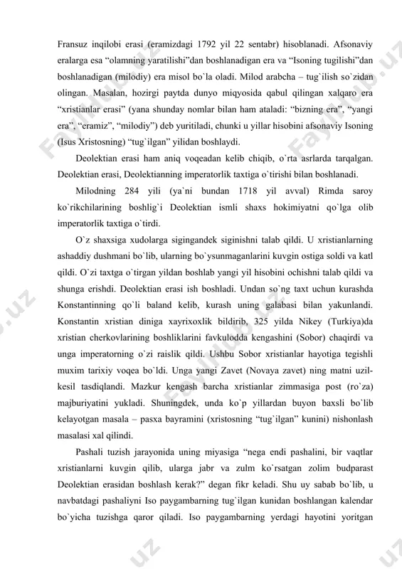 `lib kelayotgan masala – pasxa bayramini (xristosning “tug`ilgan” kunini) nishonlash masalasi xal qilindi. pashali tuzish jarayonida uning miyasiga “nega endi pashalini, bir vaqtlar xristianlarni kuvgin qilib, ularga jabr va zulm kо`rsatgan zolim budparast deolektian erasidan boshlash kerak?” degan fikr keladi. shu uy sabab bо`lib, u navbatdagi pashaliyni iso paygambarning tug`ilgan kunidan boshlangan kalendar bо`yicha tuzishga qaror qiladi. iso paygambarning yerdagi hayotini yoritgan xristianlarning muqaddas injil kitobi, paygambar 30 yoshida butga qoqilgandan sо`ng 25 martda, yakshanba kuni qayta tug`ilganini va aynan shu kuni “birinchi bayram” sifatida nishonlanganini ma`lum qiladi. shuni asos qilib, dionisiy 25 mart yakshanbag`a tо`gri kelgan yillarni qidirdi va topdi. u deolektian erasi bо`yicha 279 yilga tо`gri keldi. haftaning ma`lum kuniga aniq bir kunning tо`gri kelishi (jumladan, yakshanba kuni qaytadan 25 martga tо`gri kelishi) 532 yillik davriga tengligini olimlar о`sha davrlarda aniqlagan edilar. shu boisdan 532 dan 279 ni ayirsak 253 qoladi. binobarin, deolektian erasidan 253 yil oldin yakshanba …