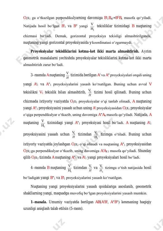masofa qo‘yiladi. shunday qilib o2x2 tizimda a nuqtaning a″1 va a′1 yangi proyeksiyalari hosil bo‘ladi. 4–rasmda b nuqtaning 1h v tizimdan н v1 va 1 1 н v tizimga o‘tish natijasida hosil bo‘ladigan yangi b″1 va b′1 proyeksiyalarini yasash ko‘rsatilgan. nuqtaning yangi proyeksiyalarini yasash qoidalariga asoslanib, geometrik shakllarning yangi, maqsadga muvofiq bo‘lgan proyeksiyalarini yasash mumkin. 1–masala. umumiy vaziyatda berilgan ab(a′b′, a″b″) kesmaning haqiqiy uzunligi aniqlash talab etilsin (5-rasm). yechish. buning uchun umumiy vaziyatda berilgan ab kesmaga parallel qilib gorizontal yoki frontal proyeksiyalar tekisligini yangi proyeksiyalar tekisligi bilan almashtiriladi. chizmada masalani yechish uchun uning yangi o1x1 proyeksiyalar o‘qini kesmaning biror, masalan, a′b′ gorizontal proyeksiyasiga parallel qilib olinadi. hosil bo‘lgan н v1 proyeksiyalar tekisliklari tizimida ab kesma v1 proyeksiyalar tekisligiga parallel bo‘ladi va bu tekislikda u haqiqiy uzunligiga teng bo‘lib proyeksiyalanadi. 2–masala. umumiy vaziyatdagi p(pn, pv) tekislikni frontal proyeksiyalovchi tekislik vaziyatiga keltirish talab etilsin (6–rasm). yechish. ma’lumki, frontal proyeksiyalovchi tekislikning gorizontal izi …