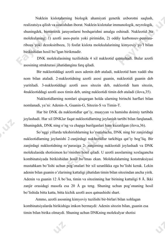 miyati genetik axborotni saqlash, realizatsiya qilish va uzatishdan iborat. nuklein kislotalar immunologik, neyrologik, shuningdek, biosintetik jarayonlarni boshqarishni amalga oshiradi. nukleotid 3ta molekulaning: 1) azotli asos-purin yoki pirimidin, 2) oddiy karbonsuv-pentoza-riboza yoki dezoksiriboza, 3) fosfat kislota molekulalarining kimyoviy yo’l bilan birikishidan hosil bo’lgan birikmadir. dnk molekulasining tuzilishida 4 xil nukleotid qatnashadi. bular azotli asosining strukturasi jihatidangina farq qiladi. bir nukleotiddagi azotli asos adenin deb ataladi, nukleotid ham xuddi shu nom bilan ataladi. 2-nukleotidning azotli asosi guanin, nukleotidi guanin deb yuritiladi. 3-nukleotiddagi azotli asos sitozin deb, nukleotidi ham sitozin, 4nukleotiddagi azotli asos timin deb, uning nukleotidi timin deb ataladi (ilova,35). nukleotidlarning nomlari qisqargan holda ularning birinchi harflari bilan nomlanadi, ya’ni: adenin-a, guanin-g, sitozin-s va timin-t. har bir dnk da nukleotidlar qat’iy, muayyan va hamisha doimiy tartibda joylashadi. har xil dnklar faqat nukleotidlarning joylanish tartibi bilan farqlanadi. shuningdek, dnk ning o’ng va chapga burilganlari ham kuzatilgan (ilova,36). so’nggi yillarda tekshirishlarning ko’rsatishicha, dnk ning …