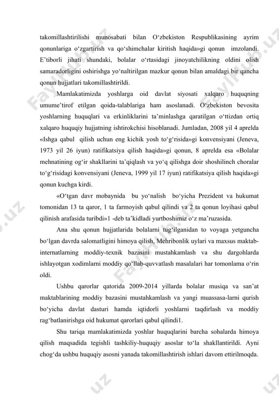 ati bilan o‘zbekiston respublikasining ayrim qonunlariga o‘zgartirish va qo‘shimchalar kiritish haqida»gi qonun imzolandi. e’tiborli jihati shundaki, bolalar o‘rtasidagi jinoyatchilikning oldini olish samaradorligini oshirishga yo‘naltirilgan mazkur qonun bilan amaldagi bir qancha qonun hujjatlari takomillashtirildi. mamlakatimizda yoshlarga oid davlat siyosati xalqaro huquqning umume’tirof etilgan qoida-talablariga ham asoslanadi. o‘zbekiston bevosita yoshlarning huquqlari va erkinliklarini ta’minlashga qaratilgan o‘ttizdan ortiq xalqaro huquqiy hujjatning ishtirokchisi hisoblanadi. jumladan, 2008 yil 4 aprelda «ishga qabul qilish uchun eng kichik yosh to‘g‘risida»gi konvensiyani (jeneva, 1973 yil 26 iyun) ratifikatsiya qilish haqida»gi qonun, 8 aprelda esa «bolalar mehnatining og‘ir shakllarini ta’qiqlash va yo‘q qilishga doir shoshilinch choralar to‘g‘risidagi konvensiyani (jeneva, 1999 yil 17 iyun) ratifikatsiya qilish haqida»gi qonun kuchga kirdi. «o‘tgan davr mobaynida bu yo‘nalish bo‘yicha prezident va hukumat tomonidan 13 ta qaror, 1 ta farmoyish qabul qilindi va 2 ta qonun loyihasi qabul qilinish arafasida turibdi»1 -deb ta’kidladi yurtboshimiz o‘z ma’ruzasida. ana shu qonun hujjatlarida bolalarni tug‘ilganidan to voyaga …