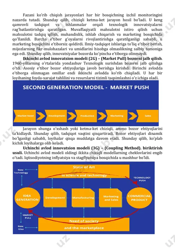 shganda muvaffaqiyatsizlikka uchraydi. kerakli imkoniyatlarning etishmasligi ham muvaffaqiyatsizlikka sabab bo'lishi mumkin. innovatsion model g'oyalarni aniqlash, ilgari surish va amalga oshirish uchun batafsil asosni taqdim etadi. shunday qilib, kerakli qiymatni yaratish usullarini qabul qilishga e'tibor qaratish. britaniyalik sotsiolog roy rotvell sanoat innovatsiyalari sohasida kashshof hisoblanadi. u innovatsiyalarni boshqarishga katta hissa qo'shgan. rotvell 1950-yillardan boshlab besh avlod innovatsiyalarini ilgari surdi. uning xulosalari turli marketing omillariga asoslanadi. bunga inflyatsiya, stagflyatsiya, iqtisodiy tiklanish, ishsizlik va boshqalar kiradi. uning topilmalari tavsiflovchi innovatsiya modeli deb ataladi. bu bozor tendentsiyalariga qarab kompaniyaning innovatsion jarayonining turli xil tuzilishini ifodalaydi. demak, uning innovatsion modellari biznes uchun innovatsion boshqaruv strategiyasini yaratishda foydalidir. innovatsion modellarning turlari: birinchi avlod innovatsion modeli (1g) – technology push. birinchi innovatsion modeldagi texnologiya surilishi 1950-yildagi tez iqtisodiy o'sish natijasidir. nasa buni 1960-yillarda boshqaruv vositasi sifatida ishlab chiqdi. ular buni "bosqich-ko'rib chiqish jarayonlari" deb ham atashgan. g'oya kosmik loyihalarning murakkab jarayonlarini buzish edi. unda asosiy e’tibor ishni …