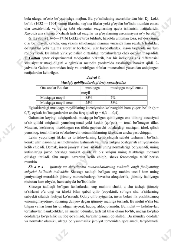 arining eng durdona asarlarini bag’ishlaganlar. barcha qarashlarga umumiy bo’lgan narsa shu bo’lganki, odamni, uning mohiyatini anglash uchun avvalo uning shu jamiyatda tutgan o’rni va mavqyeini bilish zarur. shaxsni o’rganishning birlamchi mezoni ham shundan kelib chiqqan holda, uning ijtimoiy mavqyei, ijtimoiy munosabatlar tizimidagi o’rni bilan belgilanishi kerak. lekin, shaxs bilan jamiyat o’rtasidagi o’zaro aloqalar masalasi birdaniga, bir xil yechimga kelinmagan. bu o’zaro munosabatlar asosan ikki polyar nuqtai nazardan kelib chiqadi. nativizm yo’nalishining tarafdorlari insonlardagi barcha xususiyatlarni tug’ma xarakterga ega, deb e’tirof etadilar.(lens, gruber va boshqalar). empirizm tarafdorlarining fikricha, yangi tug’ilgan bola go’yoki «top-toza paxta»(tabula rasa), unga hayot va undagi talablar o’zining qonuniyatlarini yozadi va bola ularga so’zsiz bo’ysunishga majbur. bu yo’nalishning asoschilaridan biri dj. lokk bo’lib (1632 — 1704) uning fikricha, tug’ma fikrlar yoki g’oyalar bo’lishi mumkin emas, ular xoxish-tilak va og’riq kabi elementar sezgilarning qayta ishlanishi natijalaridir. xayotda ana shunga o’xshash turli xil sezgilar va g’oyalarning assosiasiyasi ro’y beradi. g. …