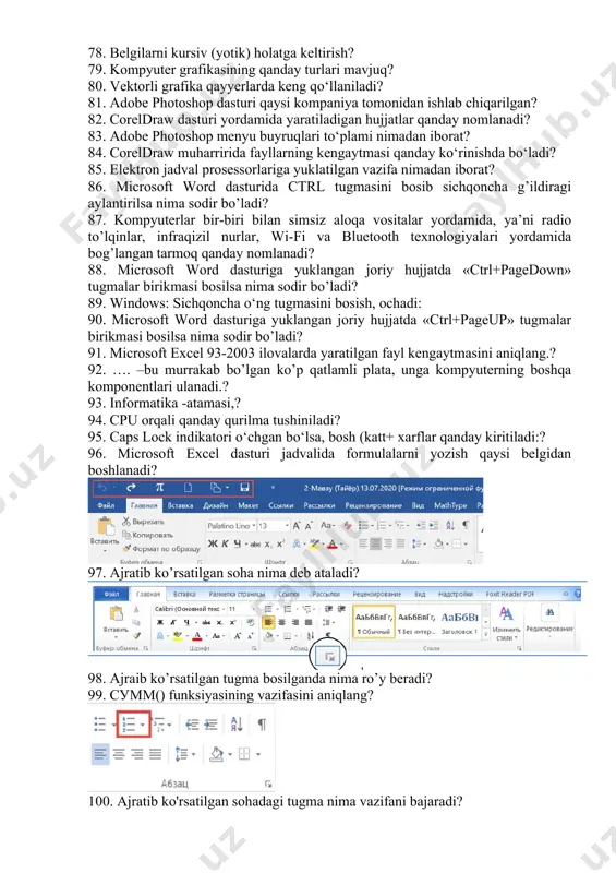 g‘ri va ko‘ndalang chop etish uchun sahifa parametrlari buyrug‘ining qaysi qismi ishlatiladi? 72. tanlangan belgilarning tagiga bitta chiziq chizish uchun qanday klavisha ishlatiladi? 73. abzatsni markazlashtirish uchun qanday klavisha ishlatiladi? 74. yacheykalarni birlashtirish uchun qanday amal bajariladi? 75. shrift o‘lchamini o‘zgartirish maydoncha-sini tanlash? 76. noto‘g‘ri kiritilgan belgilarni o‘chirishda qaysi tugmadan foydalanishimiz mumkin? 77. harflarni bosh harfga o‘tkazish yoki aksincha? 78. belgilarni kursiv (yotik) holatga keltirish? 79. kompyuter grafikasining qanday turlari mavjuq? 80. vektorli grafika qayyerlarda keng qo‘llaniladi? 81. adobe photoshop dasturi qaysi kompaniya tomonidan ishlab chiqarilgan? 82. coreldraw dasturi yordamida yaratiladigan hujjatlar qanday nomlanadi? 83. adobe photoshop menyu buyruqlari to‘plami nimadan iborat? 84. coreldraw muharririda fayllarning kengaytmasi qanday ko‘rinishda bo‘ladi? 85. elektron jadval prosessorlariga yuklatilgan vazifa nimadan iborat? 86. microsoft word dasturida ctrl tugmasini bosib sichqoncha g’ildiragi aylantirilsa nima sodir bo’ladi? 87. kompyuterlar bir-biri bilan simsiz aloqa vositalar yordamida, ya’ni radio to’lqinlar, infraqizil nurlar, wi-fi va bluetooth texnologiyalari yordamida bog’langan …