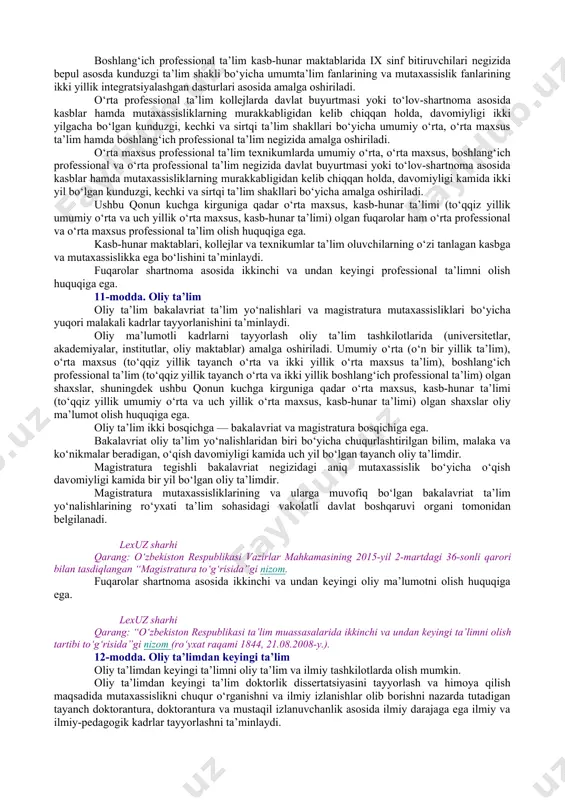yyorlash va ularning malakasini oshirish; maktabdan tashqari ta’lim. 8-modda. maktabgacha ta’lim va tarbiya maktabgacha ta’lim va tarbiya bolalarni o‘qitish va tarbiyalashga, ularni intellektual, ma’naviy-axloqiy, etik, estetik va jismoniy jihatdan rivojlantirishga, shuningdek bolalarni umumiy o‘rta ta’limga tayyorlashga qaratilgan ta’lim turidir. maktabgacha ta’lim va tarbiya olti yoshdan yetti yoshgacha bo‘lgan bolalarni boshlang‘ich ta’limga bir yillik majburiy tayyorlashni ham nazarda tutadi. lexuz sharhi qarang: o‘zbekiston respublikasi prezidentining 2017-yil 30-sentabrdagi “o‘zbekiston respublikasi maktabgacha ta’lim vazirligi faoliyatini tashkil etish to‘g‘risida”gi pq-3305-sonli qarori, “maktabgacha ta’lim tizimi boshqaruvini tubdan takomillashtirish chora-tadbirlari to‘g‘risida”gi pf-5198-sonli farmoni, o‘zbekiston respublikasi prezidentining 2018-yil 5-apreldagi “maktabgacha ta’lim tizimini yanada rag‘batlantirish va rivojlantirish chora-tadbirlari to‘g‘risida”gi pq-3651-sonli qarori, “maktabgacha ta’lim tizimini boshqarishni takomillashtirish chora-tadbirlari to‘g‘risida”gi pq-3955-sonli qarori. maktabgacha ta’lim va tarbiyani tashkil etish tartibi ushbu qonun, shuningdek “maktabgacha ta’lim va tarbiya to‘g‘risida”gi o‘zbekiston respublikasi qonuni bilan belgilanadi. lexuz sharhi qarang: o‘zbekiston respublikasi “maktabgacha ta’lim va tarbiya to‘g‘risida”gi qonunining 9-bobi. 9-modda. umumiy o‘rta va o‘rta maxsus …
