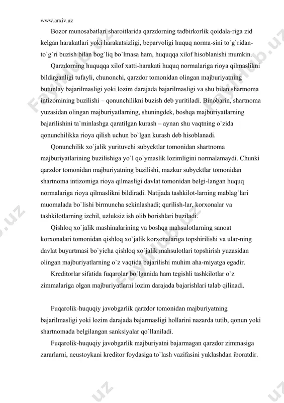 irish yuzasidan olingan majburiyatlarning o`z vaqtida bajarilishi muhim aha-miyatga egadir. kreditorlar sifatida fuqarolar bo`lganida ham tegishli tashkilotlar o`z zimmalariga olgan majburiyatlarni lozim darajada bajarishlari talab qilinadi. fuqarolik-huquqiy javobgarlik qarzdor tomonidan majburiyatning bajarilmasligi yoki lozim darajada bajarmasligi hollarini nazarda tutib, qonun yoki shartnomada belgilangan sanksiyalar qo`llaniladi. fuqarolik-huquqiy javobgarlik majburiyatni bajarmagan qarzdor zimmasiga zararlarni, neustoykani kreditor foydasiga to`lash vazifasini yuklashdan iboratdir. fuqarolik-huquqiy javobgarlik tushunchasi majburiyatdagi sanksiya tushunchasidan birmuncha torroq ma`noda tushuniladi, chunki bunda qarz-dorning javobgarligi barcha hollarda faqat mulkiy javobgarlik hisoblanadi. chunonchi, birovga zarar yetkazish tufayli vujudga keladigan majburiyat-larda zarar yetkazuvchi jabrlangan shaxsga yetkazilgan zararning pul bilan hisoblangan miqdorini to`la ravishda to`laydi. shartnoma bo`yicha olingan majburiyatlarning bajarilmasligi esa kreditorning ko`rgan zararlarni to`latish uchun ham, qarzdordan neustoykaning undirilishi uchun ham asos bo`ladi. qarzdorning majburiyatni lozim darajada bajarmasligi, ya`ni majbu-riyatni shartnoma yoki qonunda ko`rsatilgan shartlariga muvofiq ravishda bajarmasligi; masalan, mahsulotning sifati, topshirish muddati, shartnoma-ning bajarilish joyi kabi shartlar buzilishidan iboratdir. majburiyat qarzdor tomonidan butunlay …