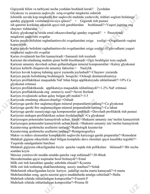 ati?+tish qattiq toqimasining kristalizatsiyasini yaxshilaydi ftor elementining ahamiyati?+tishning kariyesga nisbatan rezistentligini oshiradi ftor preparatlarini belgilang?+ftorlak ftor tutmaydigan preparatlarga kiradi?+fitin ftoridlar emalga qaysi davrlarda ta’sir korsatadi?+hamma javob togri ftoridlarni ekzogen qollanililadigan shakllari+laklar ftoridlarni organizmdan chiqishini asosiy yoli?+siydik bilan ftorlak plyonkasini aktivlik muddati?+12-24 soat ftorlakni profilaktika maqsadida necha marta ishlatish mumkin ?+yiliga 2-4 marta ftorlangan suvning samaradorligi tishning qaysi sohasida koproq kuzatiladi?+tishning silliq yuzasida ftorni saqlovchi gellar?+flyudent gigiyenik bilim va tarbiyani necha yoshdan boshlash kerak? 2yoshdan glyukoza va saxaroza saqlovchi oziq-ovqatlar miqdorini oshirish ichimlik suvida kop miqdorda ftor saqlovchi muhitda yashovchi, tishlari soglom bolalarga qanday gigigenik vositalarni tavsiya qilasiz? + gigienik tish pastasi ish qatorini korikdan otkazish qaysi tish guruhlaridan boshlanadi?+yuqori jagning ong chaynov tishlaridan kalsiy glyukonat ta’sirida emal otkazuvchanligi qanday ozgaradi? + pasaytiradi miqdorini saqlovchi ovqatlar karies paydo bolishini ragbatlantiruvchi ovqatlanishni oziga xosligi:+ovqatlanish vaqtini kopaytirish karies paydo bolishini ragbatlantiruvchi ovqatlanishni oziga xosligi:+uglevodlarni yuqori miqdorini saqlovchi ovqatlar karies rivojlanish havfini kamaytiradi:+samarali tish …