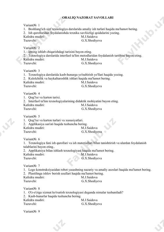 uzuvchi: g.x.shodiyeva variant№ 9 1. plastilin bilan ishlash darslarida ish o'rnini tashkil etish talablarini tasvirlab bering. 2. texnik loyihalash ishlarining mazmunini bayon eting. kafedra mudiri: m.j.saidova tuzuvchi: g.x.shodiyeva variant№ 10 1. turli xil materiallardan turli buyumlar yasash texnologiyasi haqida ma'lumot bering. 2. gazlama bilan ishlashda ish joyini to'g'ri tashkil qilish talablarini bayon eting. kafedra mudiri: m.j.saidova tuzuvchi: g.x.shodiyeva variant№ 11 1. mozaika bilan ishlash texnologiyasi haqida ma'lumot bering. 2. gazlama va ip turlari. gazlamaning xususiyatlari haqida ma'lumot bering. kafedra mudiri: m.j.saidova tuzuvchi: g.x.shodiyeva variant№ 12 1. gazlamaga ishlov berish (o'lchash, andoza olish va qirqish) usullarini tushuntiring. 2. texnik loyihalash darslarini tashkil etish metodikasi haqida ma'lumot bering. kafedra mudiri: m.j.saidova tuzuvchi: g.x.shodiyeva variant№ 13 1. texnologiya ta'limi darslarida aktdan foydalanishning o'ziga xos xususiyatlarini yoriting. 2. ip bilan ishlash darslarini tashkil etish metodikasi haqida gapiring. kafedra mudiri: m.j.saidova tuzuvchi: g.x.shodiyeva variant№ 14 1. gazlama bilan ishlash metodikasi haqida fikringizni bayon eting. 2. …