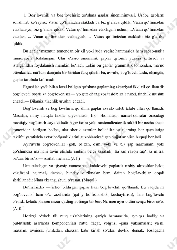 umlashgan va qiyosiy munosabat ifodalovchi gaplarda nisbiy olmoshlar halqa vazifasini bajaradi, demak, bunday qurilmalar ham doimo bog‘lovchilar orqali shakllanadi: nima eksang, shuni o‘rasan. (maqol.) bo‘lishsizlik — inkor bildirgan gaplar ham bog‘lovchili qo‘llaiadi. bu vaqtda na bog‘lovchisi ham o‘z vazifasida (qat`iy bo‘lishsizlnk, kuchaytirish), ham bog‘lovchi o‘rnida keladi: na sen nazar qilding holimga bir bor, na men ayta oldim senga biror so‘z. (a. 0.) hozirgi o‘zbek tili nutq uslublarining qariyb hammasida, ayniqsa badiiy va publitsistik asarlarda komponentlari hatto, faqat, yolg‘iz, -gina yuklamalari; ya`ni, masalan, ayniqsa, jumladan, shaxsan kabi kirish so‘zlar; deylik, demak, boshqacha aytganda, shunday qilib kabi fe`l-kirishlar, shu bilan birga, shunday qilib kabi birikmalar, emas to‘liqsiz fe`li va boshqalar yordamida bog‘langan qo‘shma gap tiplari ko‘p uchraydi. bu vositalar, asosan, uslubiy vazifa bajaradi: ular orqali shakllangan qo‘shma gaplar miqdor-qurilishi jihatidan bog‘lovchili qo‘shma gapning u yoki bu tipiga (bog‘langan yo ergash gapli) o‘xshasa ham, mazmun-hukm nuqtai nazaridan o‘ziga xos ayrim tomonlari bilan ajralib …