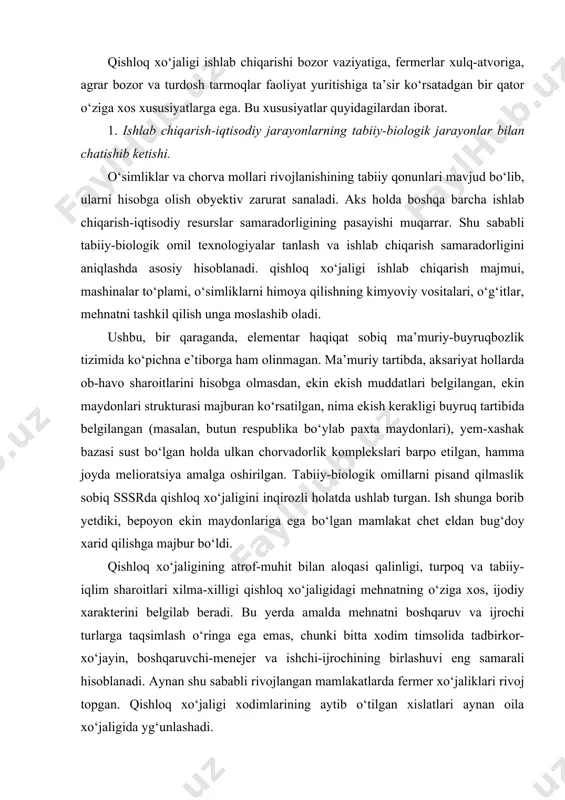 aruvchan xarajatlar bilan taqqoslaganda doimiy xarajatlarning ulushi yuqori bo‘ladi. qishloq xo‘jaligida mavsumiylikning yorqin ifodalanishi va ishlab chiqarish siklining uzunligi tufayli kreditlarga ehtiyoj kattadir. 3.ishlab chiqarish siklining uzunligi. o‘simliklar va chorva mollarining nisbatan sekin o‘sishi qishloq xo‘jaligiga xos bo‘lgan xususiyat hisoblanadi. amalda bu jarayonni tezlatish, ishlab chiqaruvchilarning tabiiy imkoniyatlari bilan taqqoslaganda buzoqlar, qo‘zichoqlar sonini oshirishning imkoni yo‘q. shu sababli bozordagi vaziyatdan qat’i nazar qishloq xo‘jaligi mahsulotlari bozorida tovar taklifi hajmini qisqa vaqt ichida qisqartirib yoki oshirib bo‘lmaydi. 4.ob-havo sharoitlariga nisbatan beqarorlik qishloq xo‘jaligi ishlab chiqarishi ob-havo sharoitlariga to‘g‘ridan-to‘g‘ri bog‘liq bo‘lib, insoniyat uni boshqarishni hali o‘rganib olgani yo‘q. shu sababli bu yerda bozorda taklif etilayotgan qishloq xo‘jaligi mahsulotlari hajmining, tabiiyki, daromad va foydalilikning o‘zgarib turishi muqarrarligi bilan belgilanadigan yalpi hosil va hosildorlik o‘zgarib turishi muqarrar. to‘g‘ri, bozor mexanizmi bu o‘zgarishlarga qarshi ma’lum bir himoya ishlab chiqadi. bugungi kunda birja maklerlari qishloq xo‘jaligi daromadlari beqarorligi riskini o‘z zimmasiga olmoqda, davlat xarid tizimi, kontraktatsiya …