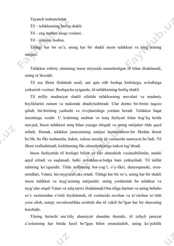 alashib, uning ko’pchilik tomonidan rivojlantirilishiga imkon tug’iladi. bundan tashqariri, til tufayli bilim avloddan-avlodga og’zaki va yozma tarzda qoldiriladi, natijada yangi avlod o’tgan avlodning ishini yangidan boshlamasdan, uni davom ettiriladi. til ilm olishda zamon va makon g’ovini o’rtadan ko’taradi. til tufayli eng qadimgi malumotlarga ega bo’lamiz, hattokelgusiga oid ma’lumotlarni ham olamiz. til tufayli sezgi a’zolari bilan bilib bo’lmaydigan narsalarni ham o’rganamiz. ko’rinishi, shakli bir xil bo’lgan narsalarning aksi ongimizga o’rnashishi mumkin, lekin shaklsiz narsalarni biz faqat so’z shaklida o’zlashtiramiz. xuddi shunindek, mavjudotning ko’rinmas ichki jihatlarini ham so’z shaklida o’zlashtiramiz va til vositasi bilan o’zgalarga tushuntiramiz. tilni o’rganish va o’rgatishni osonlashtiradigan yana bir jihati shundaki, u umumlashtirish xususiyatiga ega. so’z yordamida biz mavjudotni o’rganib, umumiy tushunchalar hosil qilamiz va bu tushunchalar mavjudotning umumiy xossalarini o’rganishga, hatto ularning haqiqatini idrok etishga imkoniyat tug’diradi. insonning eng asosiy boshqa jonzotdan farqlab turuvchi belgisi – ong va tilga egaligi.til faqat insonga va jamiyatga xos bo’lgan hodisa. …