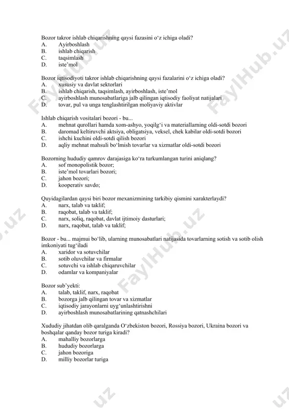 ste’mol tovarlari bozori; c. jahon bozori; d. kooperativ savdo; quyidagilardan qaysi biri bozor mexanizmining tarkibiy qismini xarakterlaydi? a. narx, talab va taklif; b. raqobat, talab va taklif; c. narx, soliq, raqobat, davlat ijtimoiy dasturlari; d. narx, raqobat, talab va taklif; bozor - bu... majmui bo‘lib, ularning munosabatlari natijasida tovarlarning sotish va sotib olish imkoniyati tug‘iladi a. xaridor va sotuvchilar b. sotib oluvchilar va firmalar c. sotuvchi va ishlab chiqaruvchilar d. odamlar va kompaniyalar bozor sub’yekti: a. talab, taklif, narx, raqobat b. bozorga jalb qilingan tovar va xizmatlar c. iqtisodiy jarayonlarni uyg‘unlashtirishni d. ayirboshlash munosabatlarining qatnashchilari хududiy jihatdan olib qaralganda o‘zbеkiston bozori, rossiya bozori, ukraina bozori va boshqalar qanday bozor turiga kiradi? a. mahalliy bozorlarga b. hududiy bozorlarga c. jahon bozoriga d. milliy bozorlar turiga хududiy jihatdan olib qaralganda osiyo bozori va g‘arbiy yеvropa bozori qanday bozor turiga kiradi? a. hududiy bozorlar turiga b. milliy bozorlarga c. mahalliy bozorlarga d. jahon …
