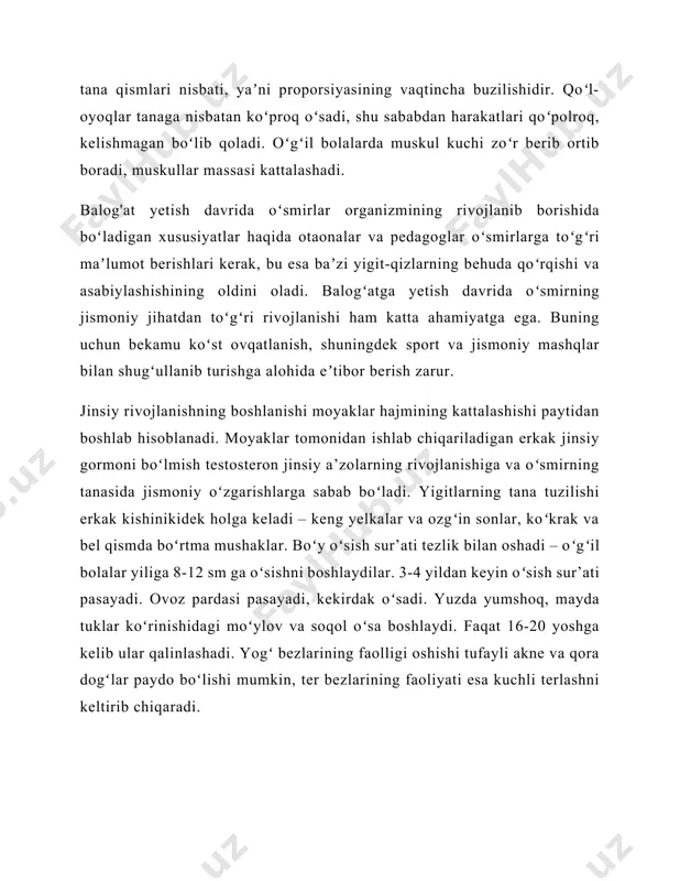 abdan harakatlari qoʻpolroq, kelishmagan boʻlib qoladi. oʻgʻil bolalarda muskul kuchi zoʻr berib ortib boradi, muskullar massasi kattalashadi. balog'at yetish davrida oʻsmirlar organizmining rivojlanib borishida boʻladigan xususiyatlar haqida otaonalar va pedagoglar oʻsmirlarga toʻgʻri maʼlumot berishlari kerak, bu esa baʼzi yigit-qizlarning behuda qoʻrqishi va asabiylashishining oldini oladi. balogʻatga yetish davrida oʻsmirning jismoniy jihatdan toʻgʻri rivojlanishi ham katta ahamiyatga ega. buning uchun bekamu koʻst ovqatlanish, shuningdek sport va jismoniy mashqlar bilan shugʻullanib turishga alohida eʼtibor berish zarur. jinsiy rivojlanishning boshlanishi moyaklar hajmining kattalashishi paytidan boshlab hisoblanadi. moyaklar tomonidan ishlab chiqariladigan erkak jinsiy gormoni boʻlmish testosteron jinsiy a’zolarning rivojlanishiga va oʻsmirning tanasida jismoniy oʻzgarishlarga sabab boʻladi. yigitlarning tana tuzilishi erkak kishinikidek holga keladi – keng yelkalar va ozgʻin sonlar, koʻkrak va bel qismda boʻrtma mushaklar. boʻy oʻsish sur’ati tezlik bilan oshadi – oʻgʻil bolalar yiliga 8-12 sm ga oʻsishni boshlaydilar. 3-4 yildan keyin oʻsish sur’ati pasayadi. ovoz pardasi pasayadi, kekirdak oʻsadi. yuzda yumshoq, mayda …