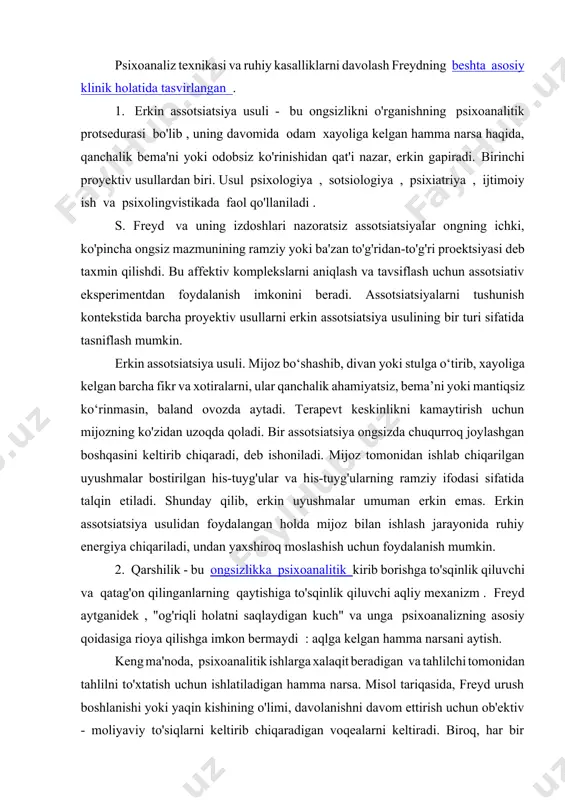 n uyushmalar umuman erkin emas. erkin assotsiatsiya usulidan foydalangan holda mijoz bilan ishlash jarayonida ruhiy energiya chiqariladi, undan yaxshiroq moslashish uchun foydalanish mumkin. 2. qarshilik - bu ongsizlikka psixoanalitik kirib borishga to'sqinlik qiluvchi va qatag'on qilinganlarning qaytishiga to'sqinlik qiluvchi aqliy mexanizm . freyd aytganidek , "og'riqli holatni saqlaydigan kuch" va unga psixoanalizning asosiy qoidasiga rioya qilishga imkon bermaydi : aqlga kelgan hamma narsani aytish. keng ma'noda, psixoanalitik ishlarga xalaqit beradigan va tahlilchi tomonidan tahlilni to'xtatish uchun ishlatiladigan hamma narsa. misol tariqasida, freyd urush boshlanishi yoki yaqin kishining o'limi, davolanishni davom ettirish uchun ob'ektiv - moliyaviy to'siqlarni keltirib chiqaradigan voqealarni keltiradi. biroq, har bir tahlilchi kursni to'xtatish uchun bunday sababdan foydalanmaydi, lekin agar bu sodir bo'lsa, demak, bu qarshilikning ishi. freyd tomonidan kiritilgan va bugungi kunda psixoanaliz tomonidan qo'llaniladigan juda ko'p tushunchalarga qaramay, freydning o'zi qarshilikni psixoanaliz ishlaydigan uchta asosiy o'ziga xos mexanizmdan biri deb hisobladi ( ongsiz va transfer bilan …