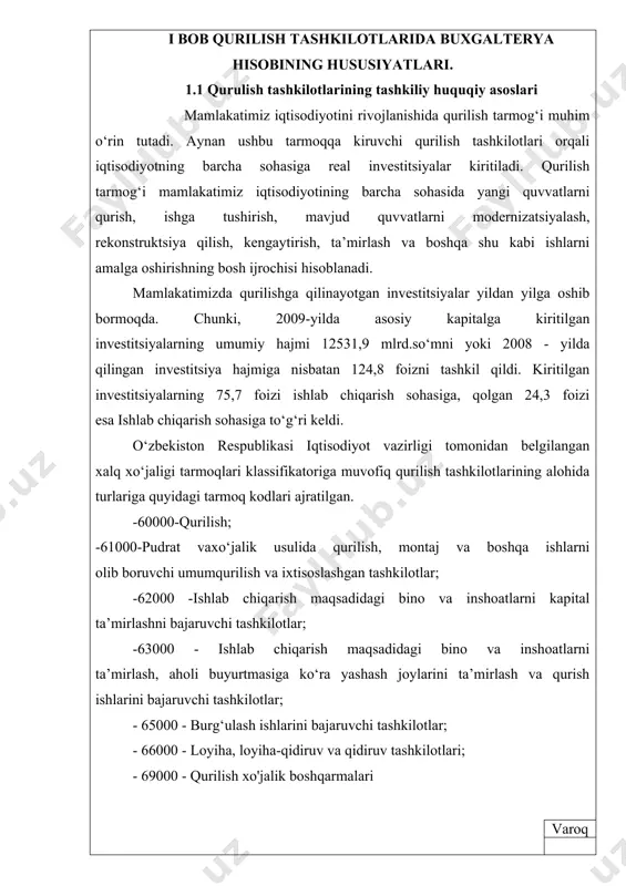 hisoblanadi. mamlakatimizda qurilishga qilinayotgan investitsiyalar yildan yilga oshib bormoqda. chunki, 2009-yilda asosiy kapitalga kiritilgan investitsiyalarning umumiy hajmi 12531,9 mlrd.so‘mni yoki 2008 - yilda qilingan investitsiya hajmiga nisbatan 124,8 foizni tashkil qildi. kiritilgan investitsiyalarning 75,7 foizi ishlab chiqarish sohasiga, qolgan 24,3 foizi esa ishlab chiqarish sohasiga to‘g‘ri keldi. o‘zbekiston respublikasi iqtisodiyot vazirligi tomonidan belgilangan xalq xo‘jaligi tarmoqlari klassifikatoriga muvofiq qurilish tashkilotlarining alohida turlariga quyidagi tarmoq kodlari ajratilgan. -60000-qurilish; -61000-pudrat vaxo‘jalik usulida qurilish, montaj va boshqa ishlarni olib boruvchi umumqurilish va ixtisoslashgan tashkilotlar; -62000 -ishlab chiqarish maqsadidagi bino va inshoatlarni kapital ta’mirlashni bajaruvchi tashkilotlar; -63000 - ishlab chiqarish maqsadidagi bino va inshoatlarni ta’mirlash, aholi buyurtmasiga ko‘ra yashash joylarini ta’mirlash va qurish ishlarini bajaruvchi tashkilotlar; - 65000 - burg‘ulash ishlarini bajaruvchi tashkilotlar; - 66000 - loyiha, loyiha-qidiruv va qidiruv tashkilotlari; - 69000 - qurilish xo'jalik boshqarmalari varoq qurilish tashkilotlarini xo‘jalik yiirituvchi subyektlar sifatida turli belgilari bo‘yicha tasniflash mumkin. mulkiy shakli va yuridik maqomiga …
