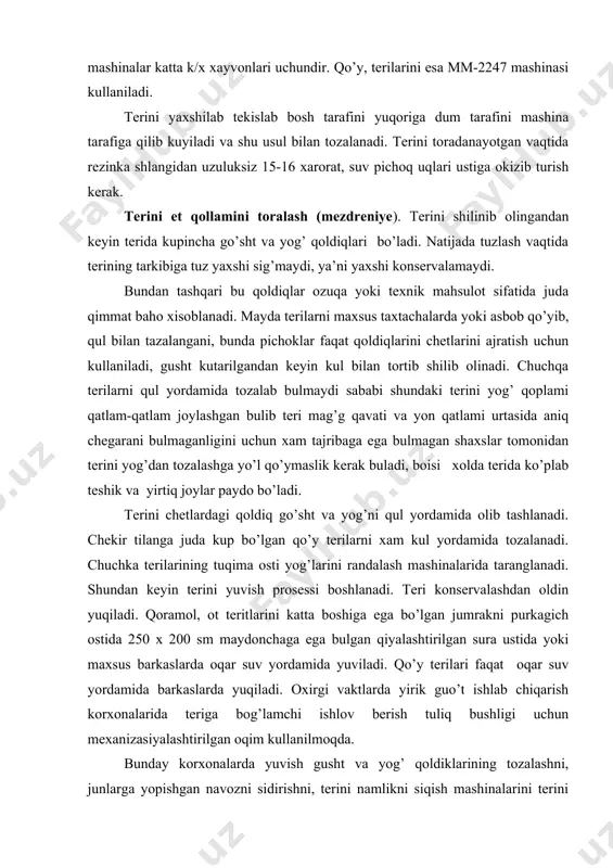 lardagi qoldiq go’sht va yog’ni qul yordamida olib tashlanadi. chekir tilanga juda kup bo’lgan qo’y terilarni xam kul yordamida tozalanadi. chuchka terilarining tuqima osti yog’larini randalash mashinalarida taranglanadi. shundan keyin terini yuvish prosessi boshlanadi. teri konservalashdan oldin yuqiladi. qoramol, ot teritlarini katta boshiga ega bo’lgan jumrakni purkagich ostida 250 x 200 sm maydonchaga ega bulgan qiyalashtirilgan sura ustida yoki maxsus barkaslarda oqar suv yordamida yuviladi. qo’y terilari faqat oqar suv yordamida barkaslarda yuqiladi. oxirgi vaktlarda yirik guo’t ishlab chiqarish korxonalarida teriga bog’lamchi ishlov berish tuliq bushligi uchun mexanizasiyalashtirilgan oqim kullanilmoqda. bunday korxonalarda yuvish gusht va yog’ qoldiklarining tozalashni, junlarga yopishgan navozni sidirishni, terini namlikni siqish mashinalarini terini tuzli suvga tuyintirishni, teri vazni ulchash uchun tarozilarga undan keyin terilarni navlash, tamg’alash va urab tashlashni ketma-ket olib borishlik yo’lga qo’yilgan. terini yuvib bulgandan keyin suvini sirkib tushishligi muddati 1 soatdan ko’p vaqt terini sirkishiga qoldiriladi. bunda bakterilarni inchil tanachalarni kupayishiga sharoit yaratib …