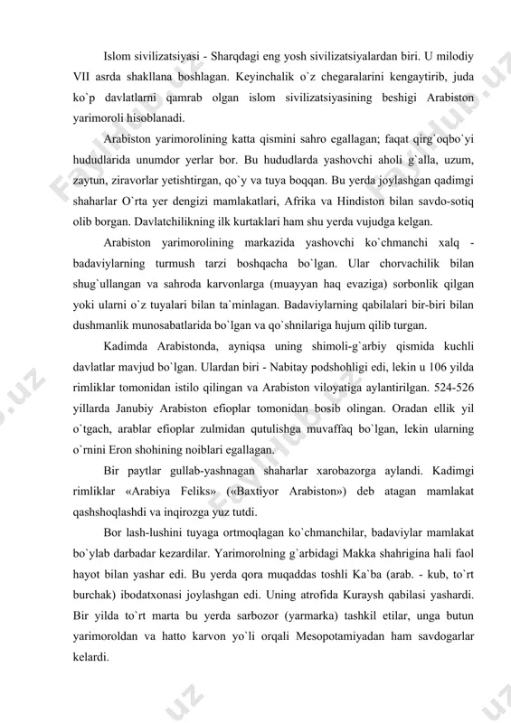 kub, to`rt burchak) ibodatxonasi joylashgan edi. uning atrofida kuraysh qabilasi yashardi. bir yilda to`rt marta bu yerda sarbozor (yarmarka) tashkil etilar, unga butun yarimoroldan va hatto karvon yo`li orqali mesopotamiyadan ham savdogarlar kelardi. ka`ba ibodatxonasida turli arab qabilalari xudolarining 360 sanami saqlangan, chunki islom dinini qabul qilgunga qadar arablar har xil ilohlarga, shu jumladan oy va kuyoshga ham sig`inganlar; bu yerda ajdodlarga topinish keng tarqalgan edi. majusiylarning e`tiqodlariga chetdan katta ta`sir ko`rsatilgan. bu avvalo arablar bilan birga nasroniylar va yahudiylar tinch-totuv yashagan shimoliy va janubiy arabistonga taalluqlidir. islom dini paydo bo`lgan davrga kelib yakkaxudolik g`oyasi havoda kezib yurardi: yangi, haqiqiy xudoni topishga harakat qilgan juda ko`p din targ`ibotchilari - payg`ambarlar paydo bo`ldi. bo`lajak islom sivilizatsiyasining diniy poydevorini qurgan muhammad (as, taxminan 570-632) shulardan biri edi. muhammad payg`ambar (sav) iudaizmga ham, xristianlikka ham hurmat bilan munosabatda bo`lgan, ularni xudo nafasi tekkan kitoblarga ega dinlar deb hisoblagan. alloh taoloning muhammad (as)ga vahiy …