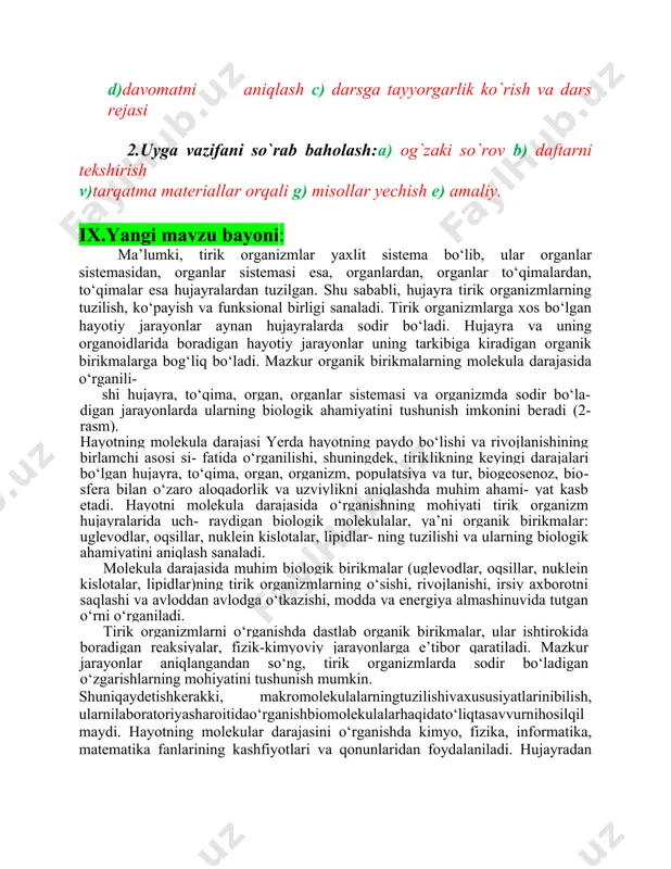 ladi. mazkur organik birikmalarning molekula darajasida o‘rganili- shi hujayra, to‘qima, organ, organlar sistemasi va organizmda sodir bo‘la- digan jarayonlarda ularning biologik ahamiyatini tushunish imkonini be​radi (2-rasm). hayotning molekula darajasi yerda hayotning paydo bo‘lishi va rivojlanishining birlamchi asosi si- fatida o‘rganilishi, shuningdek, tirik​likning keyingi darajalari bo‘lgan hujayra, to‘qima, organ, organizm, populatsiya va tur, biogeosenoz, bio​sfera bilan o‘zaro aloqadorlik va uzviylikni aniqlashda muhim ahami- yat kasb etadi. hayotni molekula darajasida o‘rganishning mohiyati tirik organizm hujayralarida uch- raydigan biologik molekulalar, ya’ni organik birikmalar: uglevodlar, oq​sillar, nuklein kislotalar, lipidlar- ning tuzilishi va ularning biologik ahamiyatini aniqlash sanaladi. molekula darajasida muhim biologik birikmalar (uglevodlar, oqsillar, nuklein kislotalar, lipidlar)ning tirik organizmlarning o‘sishi, rivojlanishi, irsiy axborotni saqlashi va avloddan avlodga o‘tkazishi, modda va energiya almashinuvida tutgan o‘rni o‘rganiladi. tirik organizmlarni o‘rganishda dastlab organik birikmalar, ular ishtirokida boradigan reaksiyalar, fizik-kimyoviy jarayonlarga e’tibor qaratiladi. mazkur jarayonlar aniqlangandan so‘ng, tirik organizmlarda sodir bo‘ladigan o‘zgarishlarning mohiyatini tushunish mumkin. shuniqaydetishkerakki, makromolekulalarningtuzilishivaxususiyatlarinibilish, ularnilaboratoriyasharoitidao‘rganishbiomolekulalarhaqidato‘liqtasavvurnihosilqilmaydi. …