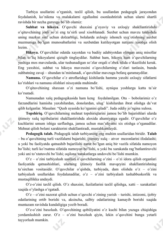 o’quvchilar yaqin kishilarining (ota-onasi, o’qituvchilari, tarbiyachilarining) munosabatlarini yaxshi bilsa bu unga ishda yordam bersa, shundagina bola pedagogik ta’sir o’tkazishga ochiq va moyil bo’ladi. o’qituvchi - do’st, murabbiy, yo’l boshlovchi bo’lgandagina o’quvchilar o’zlarining ichki olamlarini ochib ko’rsatadilar. tarbiya jarayonining uziga xos xususiyatlari xam mavjudki,bular orkali tarbiyaviy ishlarni rejalashtirish yana xam e’tibor talab kiladi. tarbiyaning kupkirralilik,uzok muddat davom etishi,yaxlit xolda va konsentrik xolda amalga oshirilishi,ikki tomonlama:ukituvchi va ukuvchi faoliyatibilan boglikligi,karama-karshiliklar kupligi kabi xususiyatlari inobatga olish,mazkur xususiyatlarning tarbiya jarayonini amalga oshirishda xar bir ukituvchi –tarbiyachi dikat markazida turishini talab kiladi. yuqorida aytganimizdek, tarbiya - tarbiyachi va tarbiyalanuvchi faoliyatlarini o’z ichiga olgan ikki yoklama jarayon. tarbiyachilar - bilim va tarbiyaga ega bo’lgan kishilar, tarbiyalanuvchilar - bilim va tajriba o’rganuvchi yoshlardir. ammo tarbiyalanuvchilar muayyan darajada aktiv faoliyat ko’rsatmasalar tajriba va bilim o’rgana olmaydilar. demak, tarbiya usuli - tarbiyachi va tarbiyalanuvchilarning hamkorlikdagi faoliyat va o’zaro ta’sir ko’rsatish usullaridir. ilmiy adabiyotlarda tarbiya usullarini tarbiya metodlari deb ham …