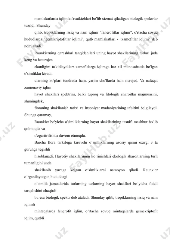 limli mintaqalarda fenerofit iqlim, oʻrtacha sovuq mintaqalarda gemekriptofit iqlim, qutbli mamalakatlarda xemefit iqlim mavjudligi aniqlangan. raunkier o'simliklarning noqulay mavsum tajribasiga moslashuvidagi farqlarni hayot shakllarini tanlash uchun asos qilib qo'ydi. bu moslashuvchanlik tuproq yuzasiga nisbatan kurtaklari yoki surgun uchlarini joylashtirishda namoyon bo'ladi.