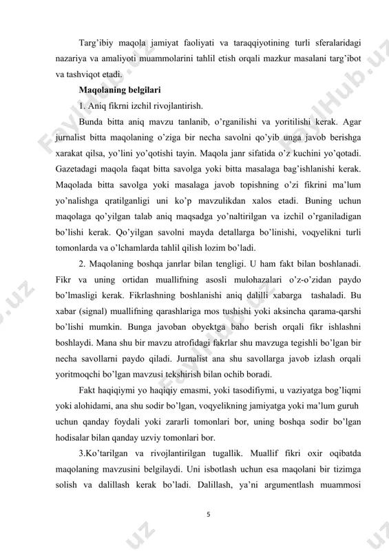 r. 3.ko’tarilgan va rivojlantirilgan tugallik. muallif fikri oxir oqibatda maqolaning mavzusini belgilaydi. uni isbotlash uchun esa maqolani bir tizimga solish va dalillash kerak bo’ladi. dalillash, ya’ni argumentlash muammosi jurnalistni ayniqsa, tahlilchi jurnalist uchun eng muhim vazifalardan biri hisoblanadi. 4. mavzuda savolning qo’yilishi. mavzuni ishlashda juda ko’p savollar tug’iladi. ularni tekshirish orqali ochib berish jurnalist avval o’ziga, keyin o’quvchiga voqyelikni ochib beradi. 5.maqolada faktlar va dalillarni yig’ish. maqola yozishda jurnalist juda katta bilim doirasiga, zahirasiga ega bo’lishi lozim. har gal uning nazariy bilimlar zahirasi, biror voqyelikni ochish, izlanish orqali yangi bilimlarga boyib boraveradi. ammo ba’zan nazariy bilimlar jurnalistning hayotini turli sohalaridagi, jarayonlaridagi, vaziyatlaridagi, hodisalaridagi holatlarni ochib berishga, faktlar bilan isbotlashga kamlik qiladi. shunday xollarda jurnalist maxsus adabiyotlardan, ma’lumotnoma, lug’atlardan foydalanishi kerak. bundan tashqari faktlarni aniq isbotlash uchun, faqat bilimlardan, tashqari jurnalist shaxsiy kuzatuviga ham tayyorlanishi kerak dalillar bilan bir paytda maqolada aniq faktlar muhim rol o’ynaydi. uning aniq belgilanishi – guvohi …