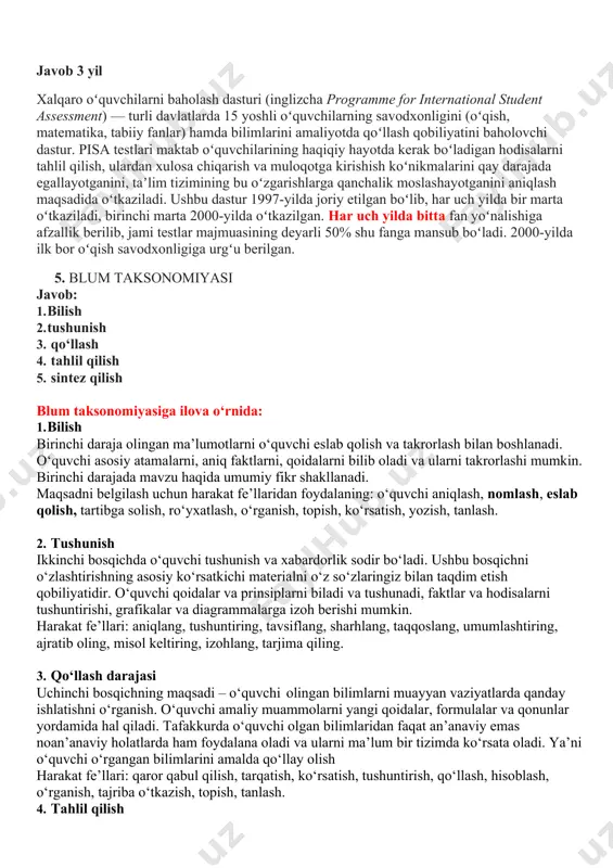 chilarni baholash dasturi (inglizcha programme for international student assessment) — turli davlatlarda 15 yoshli oʻquvchilarning savodxonligini (oʻqish, matematika, tabiiy fanlar) hamda bilimlarini amaliyotda qoʻllash qobiliyatini baholovchi dastur. pisa testlari maktab oʻquvchilarining haqiqiy hayotda kerak boʻladigan hodisalarni tahlil qilish, ulardan xulosa chiqarish va muloqotga kirishish koʻnikmalarini qay darajada egallayotganini, taʼlim tizimining bu oʻzgarishlarga qanchalik moslashayotganini aniqlash maqsadida oʻtkaziladi. ushbu dastur 1997-yilda joriy etilgan boʻlib, har uch yilda bir marta oʻtkaziladi, birinchi marta 2000-yilda oʻtkazilgan. har uch yilda bitta fan yoʻnalishiga afzallik berilib, jami testlar majmuasining deyarli 50% shu fanga mansub boʻladi. 2000-yilda ilk bor oʻqish savodxonligiga urgʻu berilgan. 5. blum taksonomiyasi javob: 1. bilish 2. tushunish 3. qo‘llash 4. tahlil qilish 5. sintez qilish blum taksonomiyasiga ilova o‘rnida: 1. bilish birinchi daraja olingan ma’lumotlarni o‘quvchi eslab qolish va takrorlash bilan boshlanadi. o‘quvchi asosiy atamalarni, aniq faktlarni, qoidalarni bilib oladi va ularni takrorlashi mumkin. birinchi darajada mavzu haqida umumiy fikr shakllanadi. maqsadni …