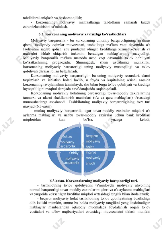 kelganda mumkin bo'lgan zarar miqdorini oshirish; - foydalanilayotgan moliyaviy vositalarning eskirganligi; - foydalanilayotgan moliyaviy texnologiyalarning eskirganligi; - moliyaviy boshqaruvning tashkiliy tuzilmasi samaradorligining pasayishi; - moliyaviy menejerlarning tashkiliy madaniyati pastligi; - moliyaviy inqirozning paydo bo'lishi yoki chuqurlashishi; - korxonani dushmanlik bilan bosib olish ehtimoli; - korxonaning bankrotligi va tugatilishi ehtimoli. shunday qilib, korxonaning moliyaviy xavfsizligini ta'minlash quyidagi uchta eng keng tarqalgan vazifani hal qilishga qaratilgan: - korxonaning moliyaviy rivojlanishi jarayonida himoya qilishni talab qiluvchi ustuvor moliyaviy manfaatlar tizimini yaratish; - korxonaning moliyaviy manfaatlarini amalga oshirishga tashqi va ichki tahdidlarni aniqlash va bashorat qilish; - korxonaning moliyaviy manfaatlariga tahdidlarni samarali tarzda zararsizlantirishni ta'minlash. 6.3. korxonaning moliyaviy xavfsizligi ko'rsatkichlari moliyaviy barqarorlik - bu korxonaning umumiy barqarorligining ajralmas qismi, moliyaviy oqimlar muvozanati, tashkilotga ma'lum vaqt davomida o'z faoliyatini saqlab qolish, shu jumladan olingan kreditlarga xizmat ko'rsatish va mahsulot ishlab chiqarish imkonini beradigan mablag'larning mavjudligi. moliyaviy barqarorlik ma'lum ma'noda uzoq vaqt davomida to'lov qobiliyati ko'rsatkichining …