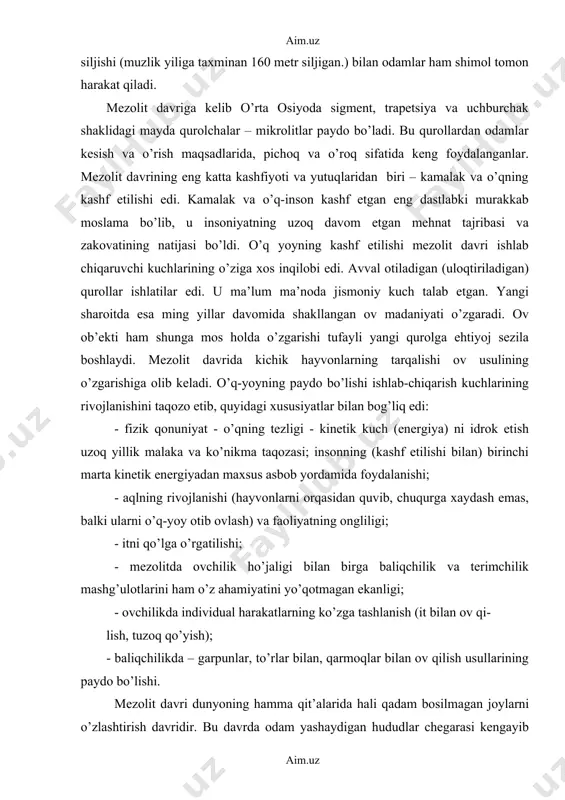 va zakovatining natijasi bo’ldi. o’q yoyning kashf etilishi mezolit davri ishlab chiqaruvchi kuchlarining o’ziga xos inqilobi edi. avval otiladigan (uloqtiriladigan) qurollar ishlatilar edi. u ma’lum ma’noda jismoniy kuch talab etgan. yangi sharoitda esa ming yillar davomida shakllangan ov madaniyati o’zgaradi. ov ob’ekti ham shunga mos holda o’zgarishi tufayli yangi qurolga ehtiyoj sezila boshlaydi. mezolit davrida kichik hayvonlarning tarqalishi ov usulining o’zgarishiga olib keladi. o’q-yoyning paydo bo’lishi ishlab-chiqarish kuchlarining rivojlanishini taqozo etib, quyidagi xususiyatlar bilan bog’liq edi: - fizik qonuniyat - o’qning tezligi - kinetik kuch (energiya) ni idrok etish uzoq yillik malaka va ko’nikma taqozasi; insonning (kashf etilishi bilan) birinchi marta kinetik energiyadan maxsus asbob yordamida foydalanishi; - aqlning rivojlanishi (hayvonlarni orqasidan quvib, chuqurga xaydash emas, balki ularni o’q-yoy otib ovlash) va faoliyatning ongliligi; - itni qo’lga o’rgatilishi; - mezolitda ovchilik ho’jaligi bilan birga baliqchilik va terimchilik mashg’ulotlarini ham o’z ahamiyatini yo’qotmagan ekanligi; - ovchilikda individual harakatlarning ko’zga tashlanish (it …