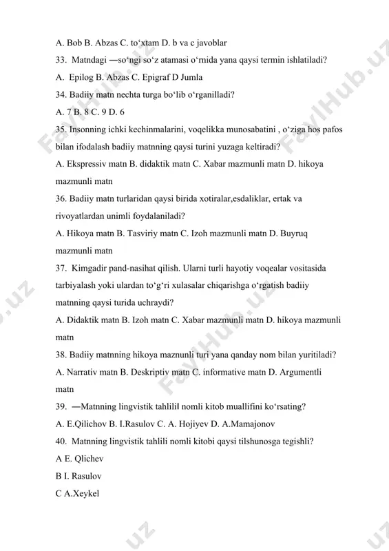 2 ga bo‘linadi bular qaysi? a minimal matn va maksimal matn b ifoda maqsadli va mazmun belgili matn c minimal matn va mikro matn d maksimal matn va makro matn 44. maksimal matn deyilganda nimalar nazarda tutiladi? a roman,epopeya,hikoya,qissa b hikoya,minyaturalar,nomalar c qissa,she‘r,she‘riy parchalar d roman,qissa,nomalar,hikoyalar 45. makromatnning eng kichik birligi nima? a abzast b muqaddima c epilog d epigraf 46. hikoya mazmunli matnni yana qanday atash mumkin? a narrativ matn b deskriptiv matn c argumentli matn d eksplikativ matn 47. buyruq mazmunli matnlar asosan kimning nutqida kuzatiladi? a qahramonlar b muallif c bolalar d ayollar 48. ekspressiv matn qanday bo‘ladi? a insonning ichki kechinmalarini,voqelikka munosabatini ifodalaydi b biror voqea-hodisa haqida xabar berish maqsadida tuzilgan matn c fikrni ishonarliigini ta‘kidlas uchun turli dalillar va izohlar keltiriladigan matn d kimgadir pand nasixat qilish,uni turli hayotiy voqealar vositasida tarbiyalashga qaratilgan bo‘ladi 49. badiiy matn necha turga bo‘linadi? a 7ta b 6ta c …