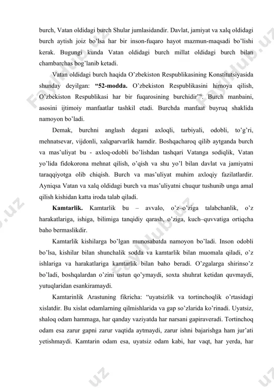 odam esa, uyatsiz odam kabi, har vaqt, har yerda, har qanday gapni aytavermaydi; va o’ta tortinchoq odam kabi, zarur vaqtda zarur gapni aytishga jur’atsizlik ham qilmaydi”. kamtarinlik tortinchoqlik va andishalilikdan farq qiladiki, ular insonning qadrqimmatini tushirib qo’yish ehtimoli bor. kamtarlik xokisorlik va samimiylikdan kelib chiqadi. u kishilarga bo’lgan munosabatda ham yaqqol ko’rinadi. kamtarlik inson ichki ma’naviy dunyosining tashqi ifodasi hisoblanadi. tarbiya ko’rgan, odobli kishini uning kamtarligidan ham bilib olish mumkin. barcha insoniy fazilatlar ichida eng e’zozlisi kamtarlikdir. kamtarlikning qarama-qarshi tomoni takabburlikdir. ularning biri insonni insonga yaqinlashtiradi, ikkinchisi esa uni odamlardan uzoqlashtiradi. xitoy maqoliga ko’ra “dono bo’lmay turib, kamtar bo’lish mumkin, ammo kamtar bo’lmay turib dono bo’lish qiyin”. vijdon etikaning nihoyatda ta’sir doirasi keng kategoriyalaridan biridir. u insonning o’z faoliyati, qilgan ishlari va belgilagan maqsadlarini ruhiy tahlil eta olish imkoniyatidir. inson ma’naviyatining kuchi, qudrati ham, o’z qilmishiga o’zi xolisona baho bera olish darajasi bilan belgilanadi. vijdon, zigmund froyd ta’biri bilan aytganda, …