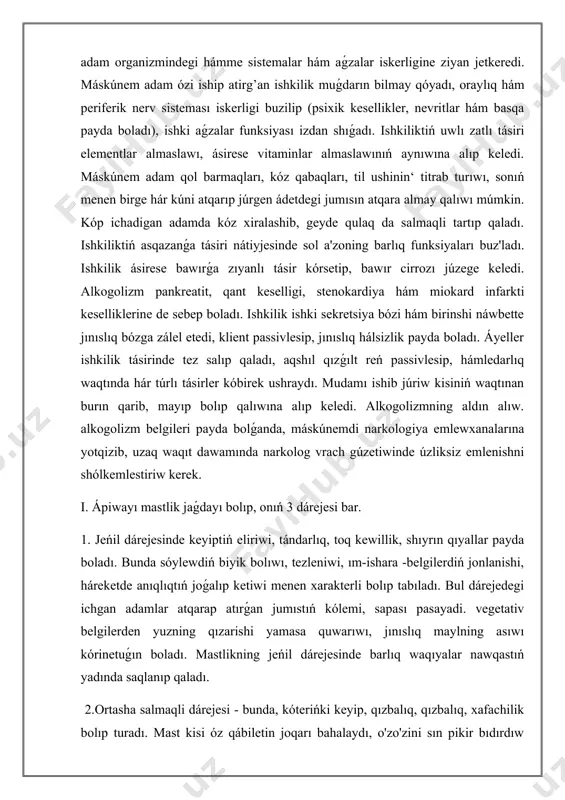 ishimlik ıshıw nátiyjesinde payda boladı. hushning qarańǵılashuvi, uyquga ketiw, psixik yamasa fizikalıq tolıqıw menen keshedi. bul jaǵday er adamlarda bolıp, qáwipli háreketler menen ótedi hám tolıq amneziya menen tawsıladı. alkogoldı tez-tez tutınıw qılıw nátiyjesinde, adam oǵan úyrenip qaladı hám sozılmalı alkogol keselligine alıp keledi. sozılmalı alkogol keselliginiń tómendegi basqıshları ámeldegi: 1.tiykarǵı belgisi ishkilikke tán beyimlik (umtılıw) bolıp, ápiwayı ishikilikbozlikdan kesellikke ótiwden dárek beredi. baslanǵısh ishkilikke beyimlik tek ishkilik ıshıw menen ótetuǵın dástúr waqtında payda boladı. nawqaslar ishkilik ıshıw maqsetinde, bunday dástúrlerdi oylap tabadılar hám tezlatadilar. ózleri bolsa jonlanib ketediler. hámme islerdi tastap, ishkilik ıshıwǵa asıqadılar, eger nawqaslar aldında tosıqlar payda bolsa, olardıń ruwxıylıqı, keyipi tómenlep jahllanadilar,qaniqarsiz bolıp qaladılar. birinshi basqıshda nawqaslar mast bolıwları ushın ishkilik muǵdarın 2-3 ese asırıp ichadilar. ishkilikke shıdamlılıqtıń asıwı qayt qılıwdıń joǵalıp ketiwi menen baqlanadı hám mastlik jaǵdayına alıp keledi. nawqaslar bul mastlik jaǵdayıdaǵı waqıyalardı yadta saqlap qalmaydılar (náshebent amneziya.) 2.keselliktiń birinshi basqıshdaǵı belgilerdiń kusheytiwi menen …