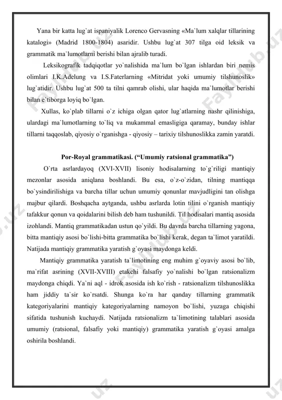 iqiy grammatika yaratish ta`limotining eng muhim g`oyaviy asosi bo`lib, ma`rifat asrining (xvii-xviii) etakchi falsafiy yo`nalishi bo`lgan ratsionalizm maydonga chiqdi. ya`ni aql - idrok asosida ish ko`rish - ratsionalizm tilshunoslikka ham jiddiy ta`sir ko`rsatdi. shunga ko`ra har qanday tillarning grammatik kategoriyalarini mantiqiy kategoriyalarning namoyon bo`lishi, yuzaga chiqishi sifatida tushunish kuchaydi. natijada ratsionalizm ta`limotining talablari asosida umumiy (ratsional, falsafiy yoki mantiqiy) grammatika yaratish g`oyasi amalga oshirila boshlandi. 1660 yilda parij atrofidagi por-royal monastirining rohib olimlari mantiqshunos anton arno va tilshunos klod lanslolar ilk bor «umumiy ratsional grammatika» asarini fransuz tilida yaratib, parijda nashr qildilar. por-royal grammatikasi qadimgi yunon, qadimgi yahudiy, lotin va fransuz tillari materiallari asosida yaratildi. ammo u qiyosiy yoki chog`ishtirma grammatika emas, balki mantiqiy-tipologik grammatika hisoblanadi. ushbu grammatika o`z oldiga «barcha tillarga xos umumiy principlarni va ularda uchraydigan farqlarning sabablarini» aniqlash vazifasini qo`yadi. por-royal grammatikasida birinchi bor grammatika bilan mantiq o`rtasidagi aloqa, bog`lanish nazariy jahatdan asoslab berildi. agar til tafakkurni …