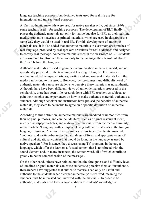 scholarship, there has been little research done with efl teachers as subjects to gain their insights and experiences on how to make authentic materials authentic to students. although scholars and instructors have praised the benefits of authentic materials, they seem to be unable to agree on a specific definition of authentic materials. according to this definition, authentic materials are unedited or unmodified from their original purposes, and can include items such as original restaurant menu, unedited newspaper articles, and audio-visual materials from the media. similarly, in their article "language with a purpose: using authentic materials in the foreign language classroom," author gives examples of this type of authentic material: "both oral and written-that reflect a naturalness of form, and appropriateness of cultural and situational context that would be found in the language as used by native speakers". for instance, they discuss using tv programs in the target language, which offer …