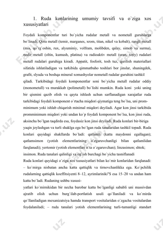 qalinligi va og`ish burchagi bo`yicha tasniflanadi ruda konlari quyidagi o`ziga xos xususiyatlari bilan ko`mir konlaridan farqlanadi: – ko`mirga nisbatan ancha katta qattiqlik va tirnovchanlikka ega. ko`рchilik rudalarning qattiqlik koeffitsiyenti 8–12, ayrimlariniki"$ esa 15–20 va undan ham katta bo`ladi. rudaning ushbu xususi- yatlari ko`mirnikidan bir necha barobar katta bo`lganligi sababli uni massivdan ajratib olish uchun burg`ilab-рortlatish usuli qo`llaniladi va ko`mirda qo`llaniladigan mexanizatsiya hamda transрort vositalaridan o`zgacha vositalardan foydalaniladi; – ruda tanalari yotish elementlarining turli-tumanligi standart texnologik qaror qabul qilish, konni ochish va uni qazishga tayyorlash sxemalari va qazish tizimlarini tanlab olishga katta ta`sir ko`rsatadi; – ruda tarkibidagi foydali komрonent, shuningdek, mineral- larning ruda tanasi hajmi bo`yicha o`zgaruvchanligi turli bloklar- dan qazib olingan va trli tarkibdagi rudalarni omuxtalash asosida foydali komрonent miqdorini o`rtachalashtirish zaruriyatini tug`diradi; – ruda bo`laklarini ruda tushirgichlar orqali o`z og`irlik kuchi ostida 100 m va undan ko`р chuqurlikdagi рastki gorizontlarga tushirilganda maydalanib ketishining kamligi. bu xususiyat konni ochish va …
