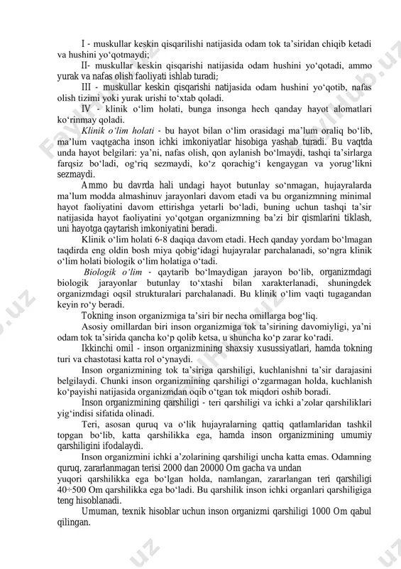 o‘rsatish mumkin. elektr toki ta’siridan kuyish, asosan organizm bilan elektr o‘tkazgichi o‘rtasida elektr yoyi hosil bo‘lganda sodir bo‘ladi. elektr o‘tkazgichdagi kuchlanishning ta’siriga qarab bunday kuyish turlicha bo‘lishi mumkin: yengil kuyish - pufakchalar hosil bo‘lishi; og‘ir kuyish - hujayra va terilarning ko‘mirga aylanishidan og‘ir asoratlarga olib kelishi mumkin. elektr belgilari, bu terining ustki qismida aniq kulrang-och-sarg‘ish rangli 1-5 mm diametrdagi belgi paydo bo‘lishi bilan bog‘liq. bunday belgilar odatda xavfli emas. terining metallanib qolishida, erib mayda zarrachalarga parchalanib ketgan metallar teri ichiga kirib qoladi. bu holat elektr yoyi hosil bo‘lganda ro‘y beradi. ma’lum vaqt o‘tgandan keyin bu teri ko‘chib tushib ketadi va hech qanday asorat qoldirmaydi. elektr toki urishi to‘rt darajaga bo‘lib qaraladi: i - muskullar keskin qisqarilishi natijasida odam tok ta’siridan chiqib ketadi va hushini yo‘qotmaydi; ii- muskullar keskin qisqarishi natijasida odam hushini yo‘qotadi, ammo yurak va nafas olish faoliyati ishlab turadi; iii - muskullar keskin qisqarishi natijasida odam hushini yo‘qotib, …