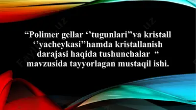 polimer gellar va kristallanish darajasi haqida tushunchalar — PPTX