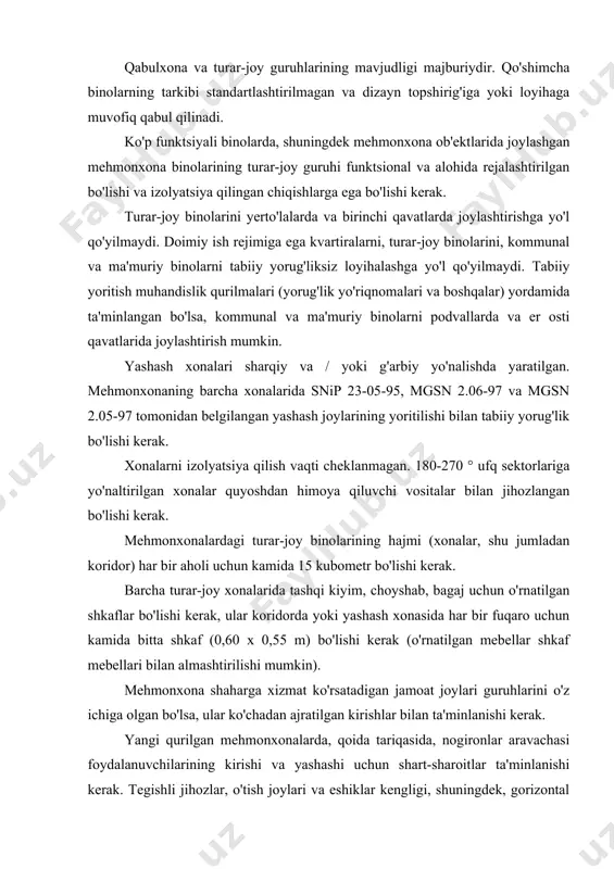 iladi. balkonlarning kengligi kamida 1,2 m, lojikalar - 1,4 m bo'lishi kerak. to'rt va besh yulduzli mehmonxonalarga kirish elektron qurilmalar bilan toymasin eshiklar bilan jihozlangan bo'lishi kerak. besh yulduzli mehmonxonalar uchun 30 o'rinli, to'rt yulduzli mehmonxonalar uchun 40 o'rinli, uch yulduzli mehmonxonalar uchun 50 o'rinli va ikki yulduzli mehmonxonalar uchun 60 o'rinli bitta blokni ta'minlovchi qavatli xizmat xonalari bloklanishi kerak. bir va ikki yulduzli mehmonxonalarda xizmat ko'rsatish xonalari har bir qavatda joylashgan bo'lishi mumkin. qavatlarga xizmat ko'rsatish xonalarining minimal tarkibi navbatchi xodimlar xonasidir. mehmonxona qabulxonasida odatda kirish joyi, qabul qilish joylari (mehmonlarni roʻyxatga olish va hujjatlarni rasmiylashtirish), uyushgan guruhlar uchun kutish, dam olish va yigʻilish joylari, maʼlumot olish, pullik telefonlar, bankomatlar va kiosklar oʻrnatish, umumiy ovqatlanish va maishiy xizmat koʻrsatish korxonalariga kirish, aloqa zonasi (lift zallari bilan) mavjud. lobbi aloqa tizimini buzmasdan, funktsional maydonlarning qisman o'zaro kirishiga ruxsat beriladi. uyushtirilgan guruhlar uchun kutish, dam olish va yig'ilish joylari o'tish joyi …
