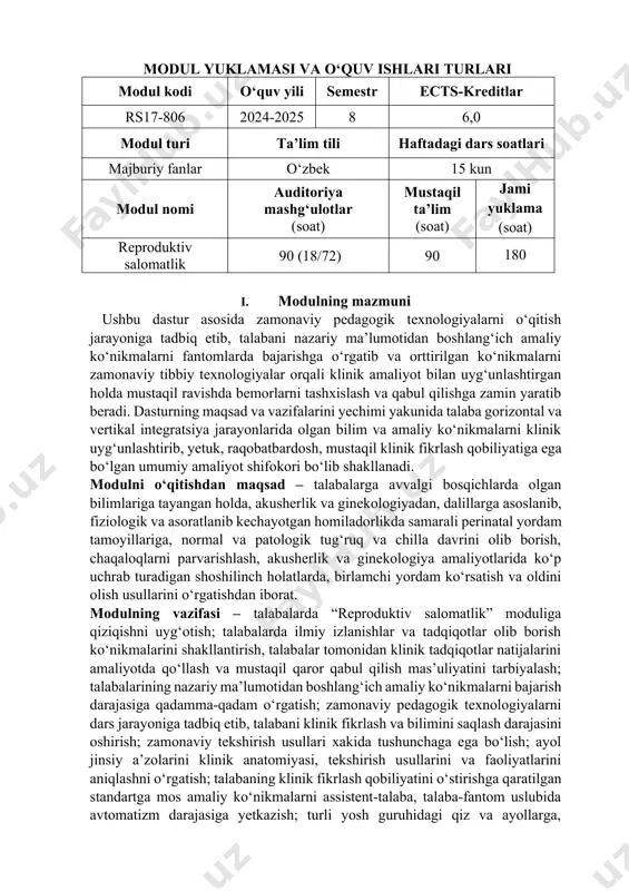 ini o‘stirishga qaratilgan standartga mos amaliy ko‘nikmalarni assistent-talaba, talaba-fantom uslubida avtomatizm darajasiga yetkazish; turli yosh guruhidagi qiz va ayollarga, fiziologik va somatik kasalliklari bo‘lgan xomilador va tuqqan ayollarga, ginekologik xastaligi bo‘lgan ayollarga to‘g‘ri ratsional ovqatlanish va sog‘lom turmush tarzini targ‘ibot qilishni o‘rgatish; fiziologik, asoratlangan va ekstragenital kasalligi bilan homiladorlarni va fiziologik tug‘ruq va chilla davrni olib borish, akusherlik va perinatal patologiyali xavf omillarini aniqlashni o‘rgatish; asoratli kechayotgan va ekstragenital patologiyali homiladorlarni muddatlarini va gospitalizatsiya mezonlarini o‘rgatish; tashxislashni, shoshilinch yordam ko‘rsatishni, bemorlarni boshqa muassasalarga xavfsiz va o‘z vaqtida yuborishni o‘rgatish; asoratlanmagan asosiy ginekologik kasalliklarni davolash, tashxislash va dispanserizatsiyalash ko‘nikmalarini ishlab chiqish, kontratseptsiyaning barcha usullari bo‘yicha maslahat berish bilimlarini, sog‘lom oila va bexatar onalik chora va tadbirlarini olib borish ko‘nikmalarini ishlab chiqish va bilimlarini shakllantirish; ii. asosiy nazariy qism ii.i. ma’ruza mashg‘ulotlari № ma’ruzalar mavzulari soatlar hajmi 1 akusherlik moduli. urug‘lanish. homila rivojlanishi bosqichlari. normal tug‘ruk. normal tug‘rukni olib borish printsiplari. homilani …