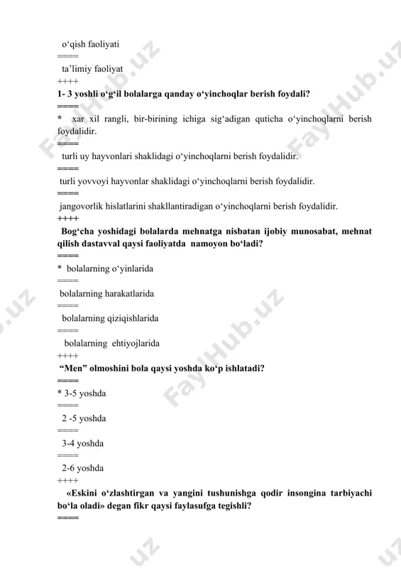 rga qo‘g‘irchoq bilan birga xar xil rangli qiyqim, bo‘lak matolar ham berish kerak? ==== * chunki, hali tashqi muhitni juda oz o‘zlashtirganlar, ular hali hattoki narsalarning rangini, hajmini ham yaxshi ajrata olmaydilar ==== chunki, qiz bolalar qo‘g‘irchoq o‘ynashni yaxshi ko‘radilar ==== chunki, ularga narsalarning xossalarini tushuntirish kerak ==== chunki, ular boshqa o‘yinchoqlarni o‘ynay olmaydilar ++++ yosh davrlarini tabaqalashtirishda yosh inqirozlarini asos qilib olgan olim kim? ==== * l.s.vigotskiy ==== p. p. blonskiy ==== b. g. ananev ==== z. freyd ++++ d.b.elkonin nazariyasi bo‘yicha bola 1- 3 yoshida qanday faoliyat yetakchi faoliyat hisoblanadi? ==== * predmetlar bilan nozik harakatlar qilish; ==== emotsional muloqot; ==== rolli o‘yinlar ==== boshqa bolalar bilan o‘ynash ++++ d.b.elkonin nazariyasi bo‘yicha bola 3-7 yoshida qanday faoliyat yetakchi faoliyat hisoblanadi? ==== * rolli o‘yinlar ==== boshqa bolalar bilan o‘ynash ==== predmetlar bilan tanishish ==== emotsional muloqot ++++ sotsiometriya metodi orqali shaxsning qaysi xususiyatlari o‘rganiladi? ==== * shaxslarning jamoadagi …