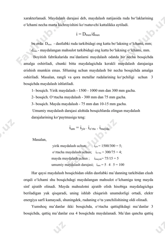 orasida uzilib bo‘linishi. zarba - ma’dan bo‘laklarini qisqa ta’sir etuvchi dinamik yuk ta’sirida parchalanishi. ishqalanish - ma’dan bo‘laklarini bir-biriga qarama-qarshi harakatlanuvchi maydalovchi yuza orasida parchalanishi. 6-rasm. jismni kerakli o‘lchamgacha maydalash a) ezilish, b) uzilish, g) kesish, e) ishqalanish, j) siqiq zarba, z) erkin zarba maydalash qonunlari maydalash jarayoni ko‘pgina omillarga bog‘liq. ularga quyidagilar kiradi: ma’danning mustahkamligi, mahsulotning qovushqoqligi, shakli, o‘lchami, namligi, maydalanuvchi bo‘laklarning o‘zaro joylashuvi, ularning zichligi va h.k. barcha tog‘ jinslarini ularning qattiqligiga qarab, 4 ta kategoriyaga bo‘lish mumkin: 1) yumshoq ma’danlar, ularning maydalanishga ko‘rsatadigan qarshilik kuchi 1000 kg/sm2. maydalash vaqtida ma’dan bo‘laklari kuchsiz kesimlar bo‘ylab maydalanadi. bo‘laklarning kattaligi kamaygan sari (kichraygan) bo‘laklarning mustahkamligi ortib boradi. maydalashga sarflanadigan ish qisman maydalanayotgan bo‘laklarning deformatsiyasiga sarflanadi va atrofga issiqlik tarzida tarqaladi; qisman esa qattiq jismning erkin (yuza) energiyasiga aylanib, yangi yuzalarning hosil bo‘lishiga sarflanadi: bu erda: a - maydalash ishi, ad - deformatsiya ishi, ayu - yangi yuzalarning hosil bo‘lish ishi, …