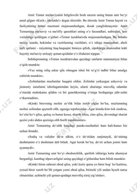 sh ishlariga katta ahamiyat berganligi, kambag‘alparvarligini uning quyidagi o‘gitlaridan ham bilish mumkin: «kimki biron sahroni obod qilsa, yoki koriz qursa yo biror bog‘ ko‘kartirsa, yoxud biror xarob bo‘lib yotgan yerni obod qilsa, birinchi yili undan hyech narsa olmasinlar, uchinchi yili qonun-qoidaga muvofiq xiroj yig‘sinlar». «katta-kichik har bir shahar, har bir qishloqda masjid, madrasa va xonaqohlar bino qilsinlar, faqiru miskinlarga langarxona solsinlar, kasallar uchun shifoxona qurdirsinlar va ularda ishlash uchun tabiblar tayinlasinlar...». amir temurning quyidagi so‘zlari asrlar osha xalqimizning asl farzandlarini el-yurt, vatan haqida qayg‘urishga chorlab keldi: «millatning dardlariga darmon bo‘lmoq vazifangizdir. zaiflarni ko‘ring, yo‘qsillarni boylar zulmiga tashlamang. adolat va ozodlik dasturingiz, rahbaringiz bo‘lsin». bu jumlalarda amir temur ma'naviyati jamul-jam bo‘lgan bo‘lsa ne ajab[1]. 2.temur va temuriylar davri, umuman sharq, xususan o‘rta osiyo ilm-fani, madaniyati, ma'naviyati, adabiyot va san'ati rivojida muhim bosqich, yangi tarixiy davr, tub burilishdir. bu davrdagi ma'naviy-ma'rifiy hayotdagi ko‘tarilish va yuksalishining manbai, boshlanishi ix-xii asrlarga borib taqaladi. xiv …