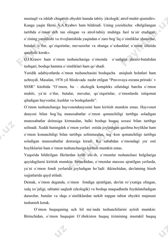 tartibga soladigan munosabatlar doirasiga kirmasdan, balki boshqa huquq soxasi bilan tartibga solinadi. xuddi huningdek o`rmon yerlari ostida joylashgan qazilma boyliklar ham o`rmon konunchiligi bilan tartibga solinmasdan, tog`-kon qonunchiligi tartibga soladigan munosabatlar doirasiga kiradi. ku sababdan o`rmondagi yer osti boyliklarini ham o`rmon tushunchasiga kiritish mumkin emas. yuqorida bildirilgan fikrlardan kelib chi-ib, o`rmonlar tushunchasi belgilariga quyidagilarni kiritish mumkin: birinchidan, o`rmonlar maxsus ajratilgan yerlarda, ya`ni o`rmon fondi yerlarida joylashgan bo`ladi: ikkinchidan, davlatning hisob xujjatlarida qayd etiladi. demak, o`rmon deganda, o`rmon fondiga ajratilgan, davlat ro`yxatiga olingan, xalq xo`jaligi, tabiatni saqlash (ekologik) va boshqa maqsadlarda foydalaniladigan daraxtlar, butalar va shqa o`simliklardan tarkib topgan tabiat obyekti majmuni tushunish kerak . o`rmon huququning uch hil ma`nada tushunchilarini aytish mumkin: birinchidan, o`rmon huquqini o`zbekiston huquq tizimining mustakil huquq soxasiyayada. o`rmon huquqida har bir huquq sahasi uchun zarur bulgan belgilar, ya`ni: a) o`z maxsus predmeti; b) maxsus huququqiy tartibgi solish uslubi; v) davlat tomonidan shu soxadjagi ijtimoiy; g) alohida …