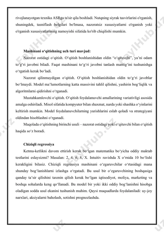 horat qilish. nazorat ostidagi ta'limda maqsad ma'lum bir savol kontekstida ma'lumotlarni tushunishdir. unsupervised learning mlda umuman nazoratsiz o'rganish faqat kiritilgan ma'lumotlar bilan o'rganishni anglatadi. ushbu o'rganish paradigmasi ko'pincha bashorat qilish, qaror qabul qilish yoki tasniflash va ma'lumotlarni siqish uchun ishlatilishi mumkin bo'lgan ma'lumotlar taqdimotini yaratishga qaratilgan. masalan, zichlikni baholash, klasterlash, printsipial komponentlar tahlili va mustaqil komponentlar tahlili nazoratsiz ta'limning muhim shakllaridir. asr ga diskret kirishlarni ta'minlash uchun vektor kvantlash (vq) dan foydalanish asr ni nazoratsiz o'rganishning dastlabki muvaffaqiyatli qo'llanilishidir . yaqinda nazoratsiz ta'lim mlda bosqichli gibrid generativ-diskriminativ paradigmaning tarkibiy qismi sifatida ishlab chiqildi. chuqur o'rganish tizimiga asoslangan ushbu rivojlanayotgan texnika asrga ta'sir qila boshladi. nutqning siyrak tasvirlarini o'rganish, shuningdek, tasniflash belgilari bo'lmasa, nazoratsiz xususiyatlarni o'rganish yoki o'rganish xususiyatlarining namoyishi sifatida ko'rib chiqilishi mumkin. mashinani oʻqitishning uch turi mavjud: nazorat ostidagi oʻqitish. oʻqitish boshlanishidan oldin “oʻqituvchi”, yaʼni odam toʻgʻri javobni biladi. faqat mashinani toʻgʻri javobni tanlash mantigʻini tushunishga oʻrgatish kerak boʻladi. …
